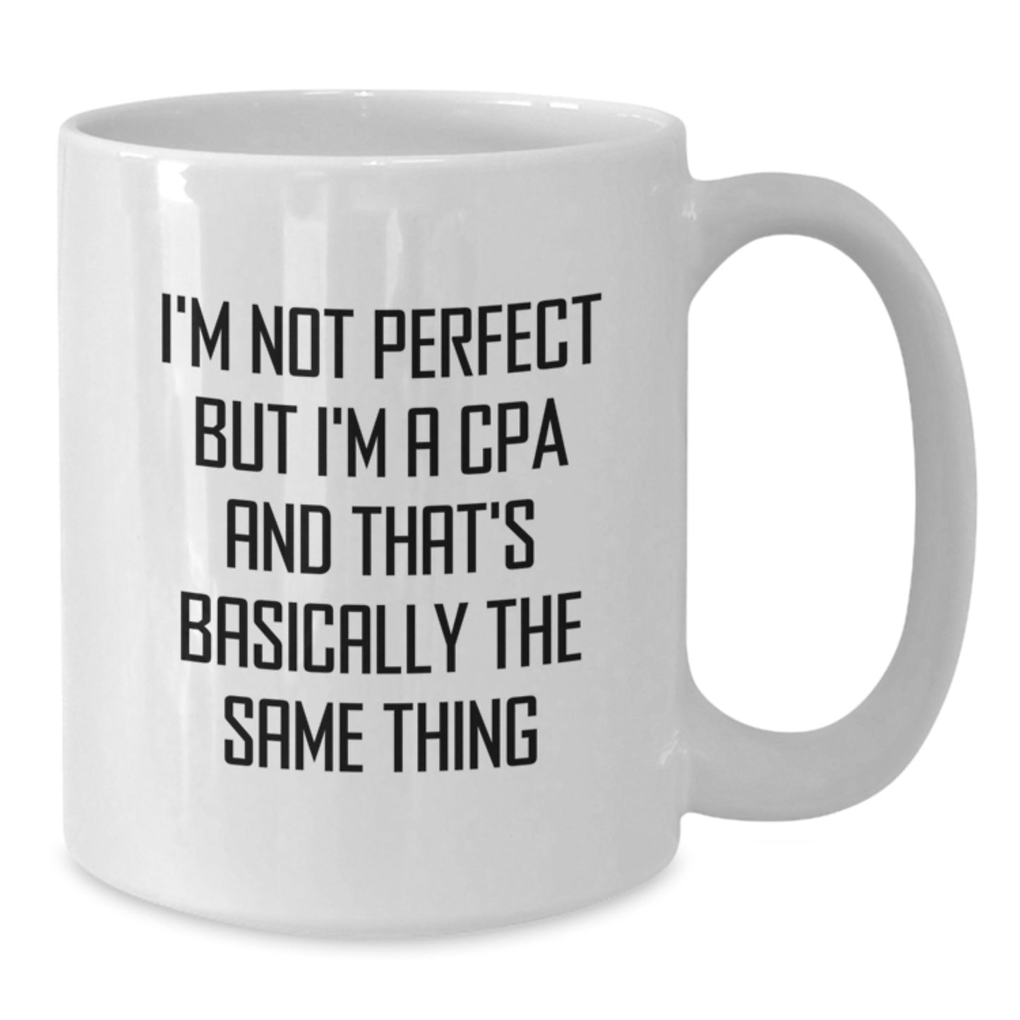 CPA Humor White Coffee Mug Gifts from Men to Friends on Birthday, Funny Quote 'I'm Not Perfect But I'm A Cpa And That's Basically The Same Thing', Unique White Ceramic Mug for CPA Professionals - Additional