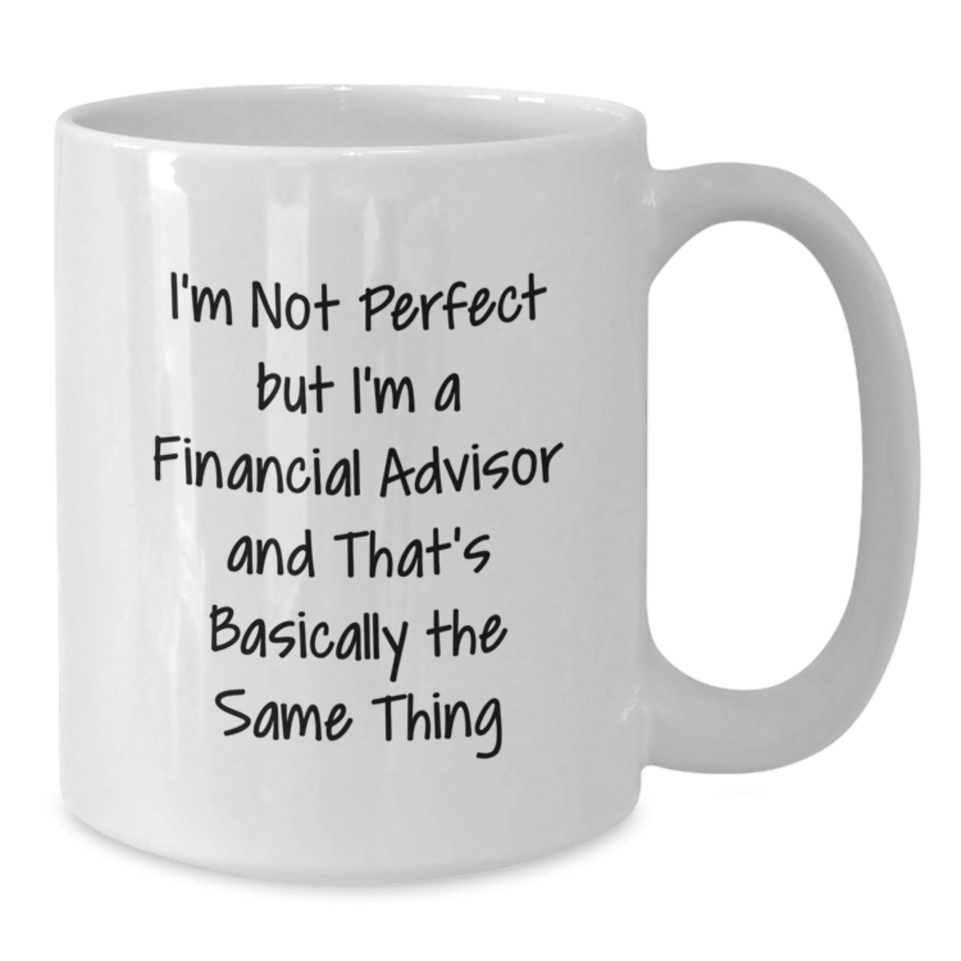 Funny Financial Advisor Gifts from Friends, Gifts for Financial Advisor Men and Women, I'm Not Perfect Quote White Coffee Mug (11oz/15oz) - Birthday Unique Gifts - Additional