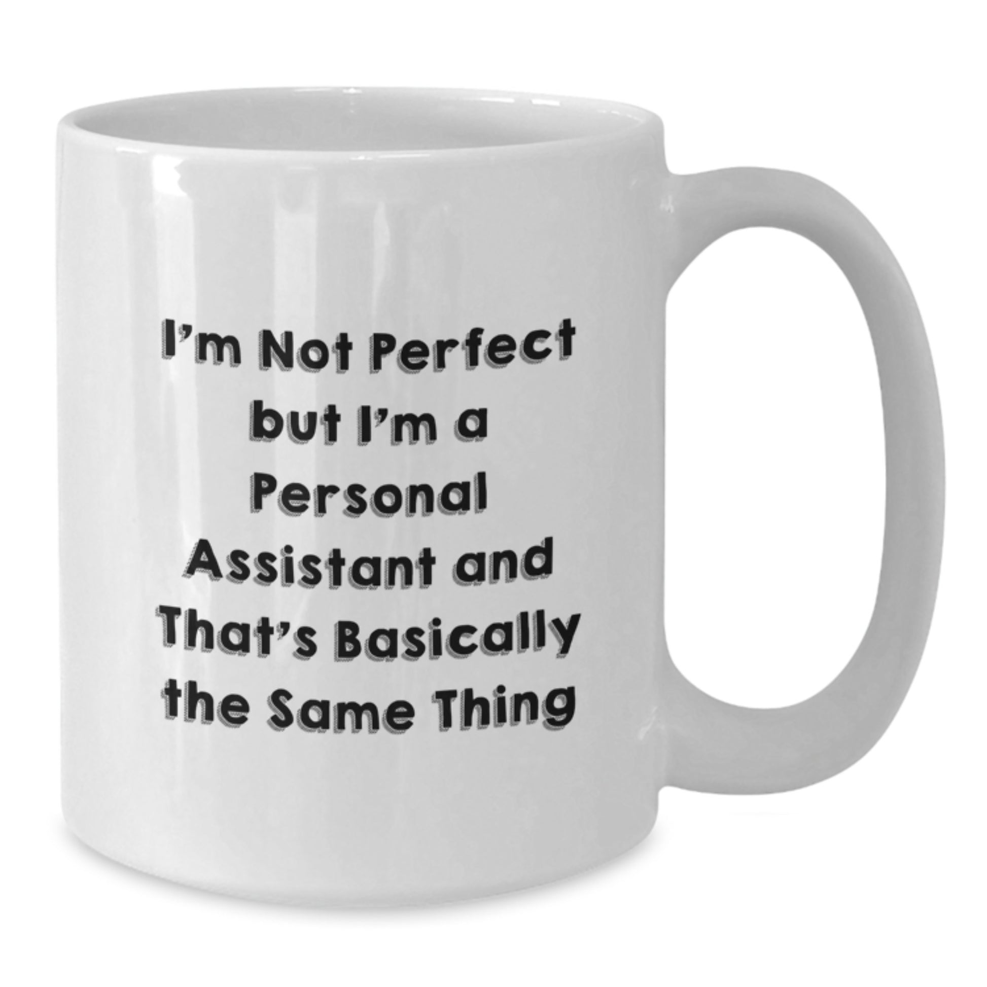 Funny Personal Assistant Gifts from Friends - I'm Not Perfect But I'm A Personal Assistant White Coffee Mug for Birthday - Additional