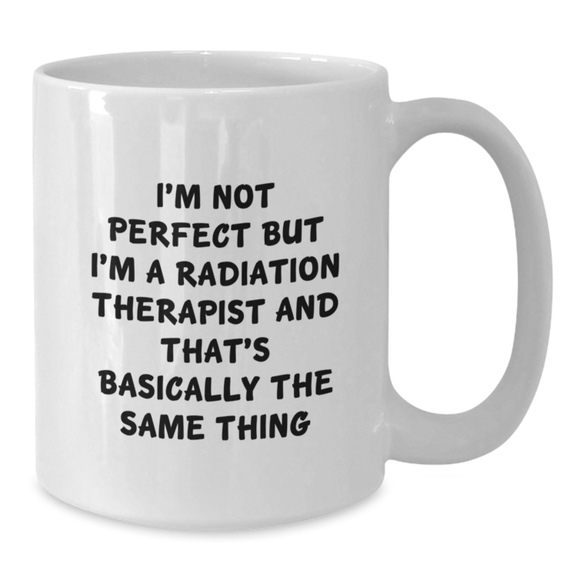 Funny Radiation Therapist Gifts, White Coffee Mug, I'm Not Perfect But, Birthdays for Radiation Therapist Friends, Gifts from Women, Gifts for Radiation Therapist Coworkers - Additional