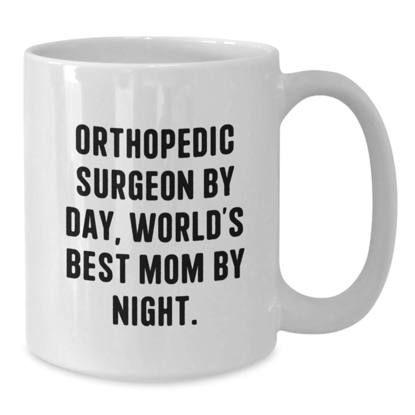 Funny Orthopedic Surgeon Gifts for Friends from Family - Orthopedic Surgeon Mom Coffee Mug - White Ceramic Mug - Additional