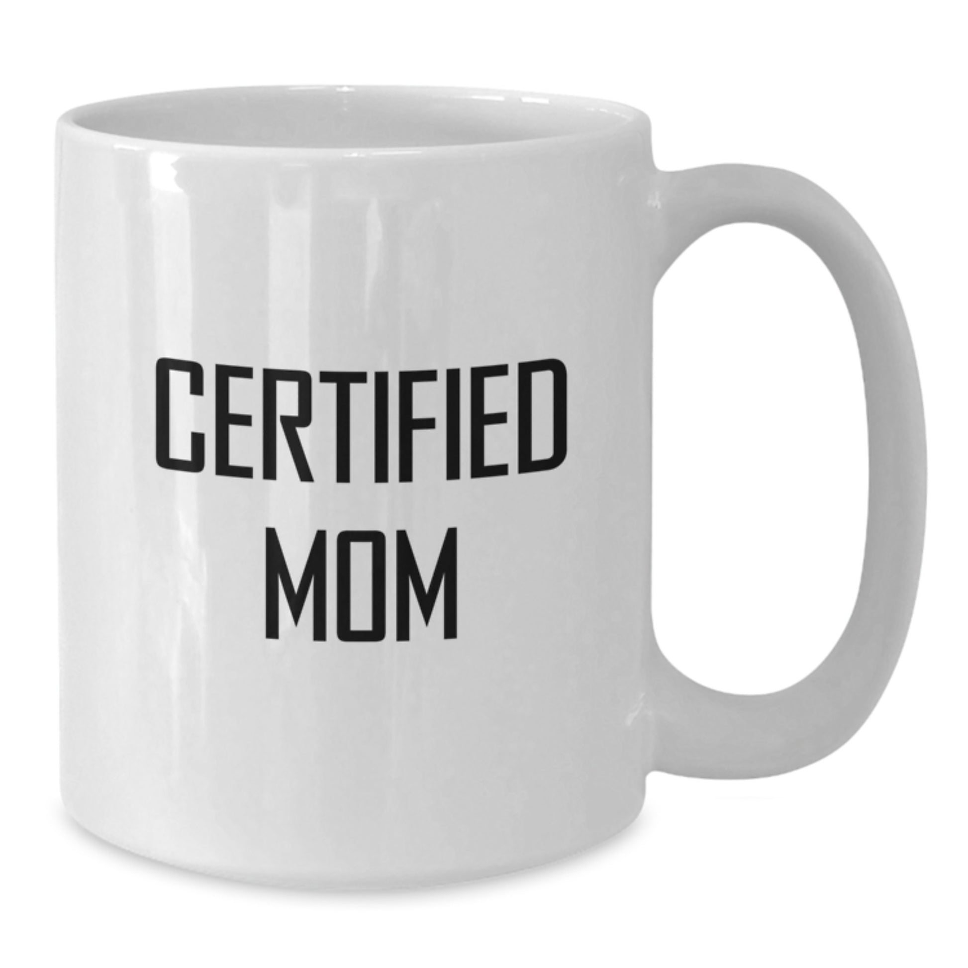 Funny Certified Mom White Coffee Mugs Gifts from Mom for Birthday, Inspirational Quotes for Mom, White Coffee Mug, 11oz or 15oz, Ceramic, Microwave and Dishwasher Safe - Additional