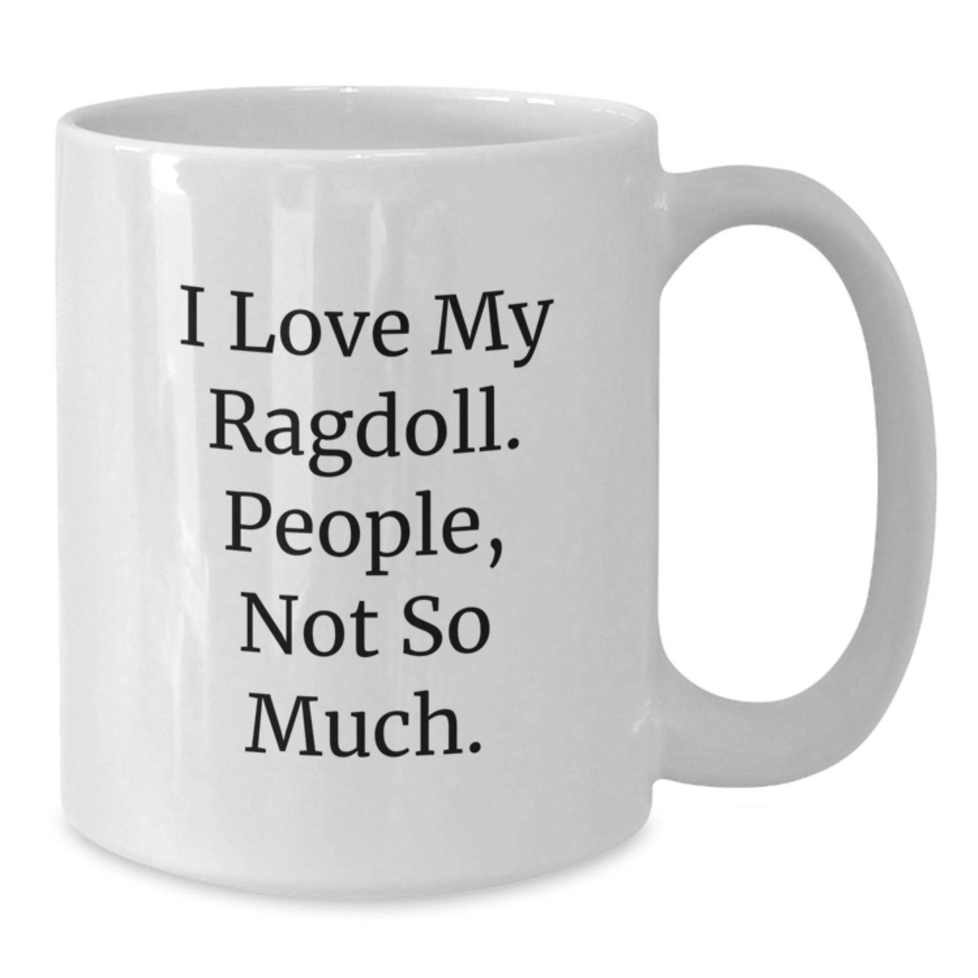 Ragdoll Cat Gifts, I Love My Ragdoll. People, Not So Much. White Coffee Mug, Birthday Unique Gifts from Family to Friends - Additional