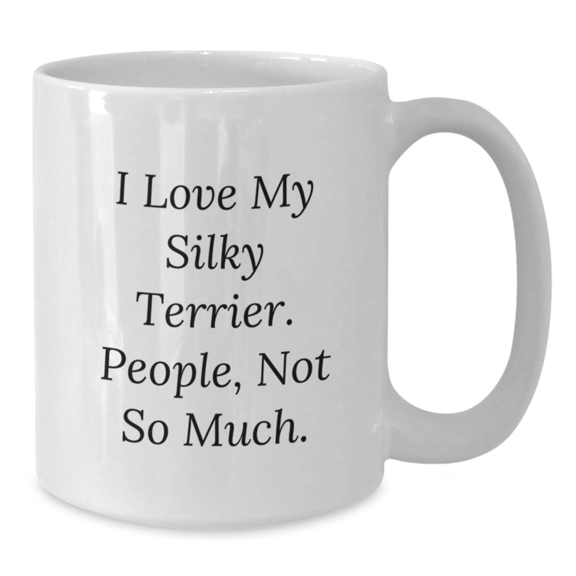 Funny Silky Terrier Dog Gifts for Silky Terrier Dog Lovers, 'I Love My Silky Terrier. People, Not So Much.' Quote on White Coffee Mug, Gifts from Family, Friends, and Coworkers for Graduation - Additional
