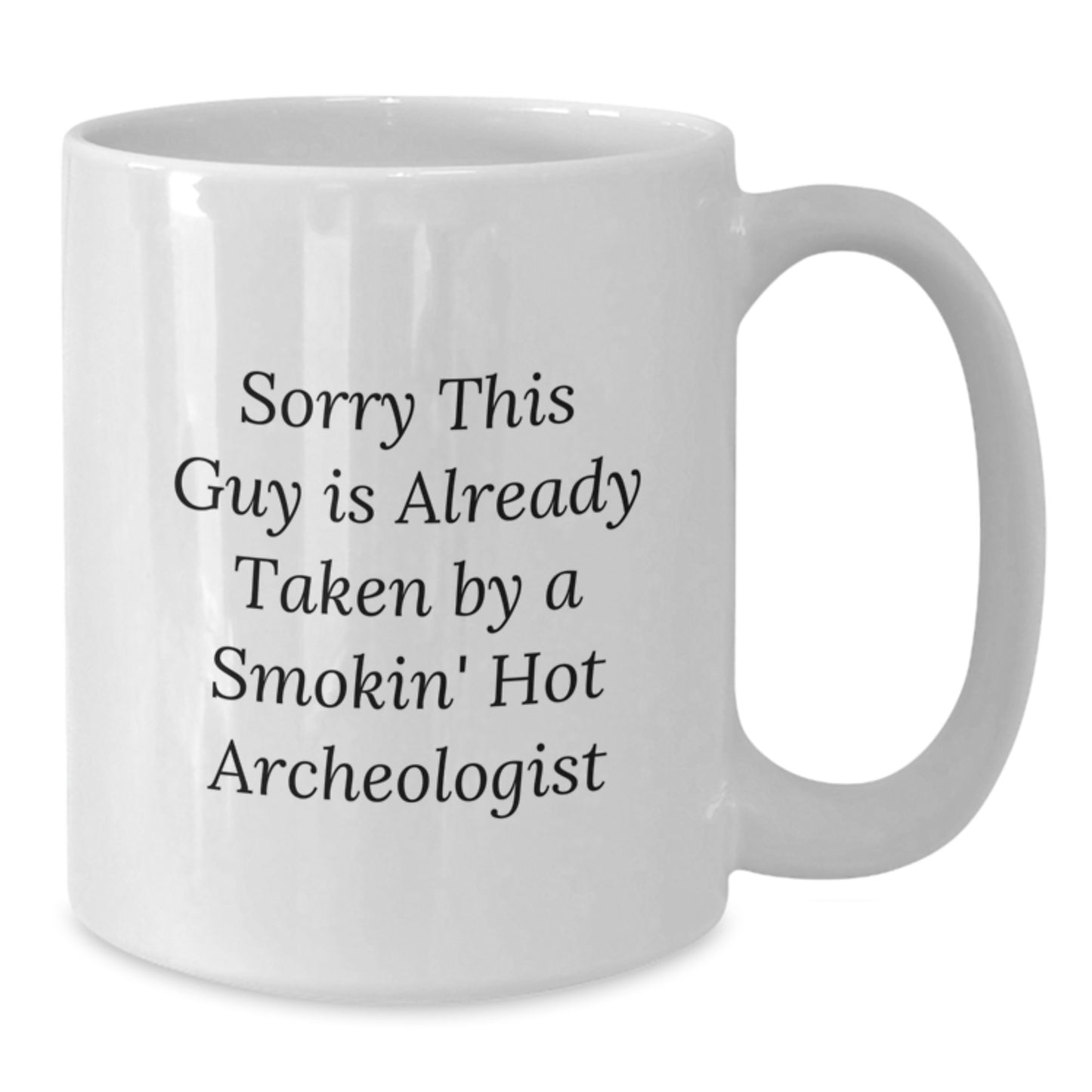 Funny Archeologist Gifts for Friends, Archeologist White Coffee Mug, Christmas Unique Presents from Men, 'Sorry This Guy Is Already Taken By A Smokin' Hot Archeologist' - Additional