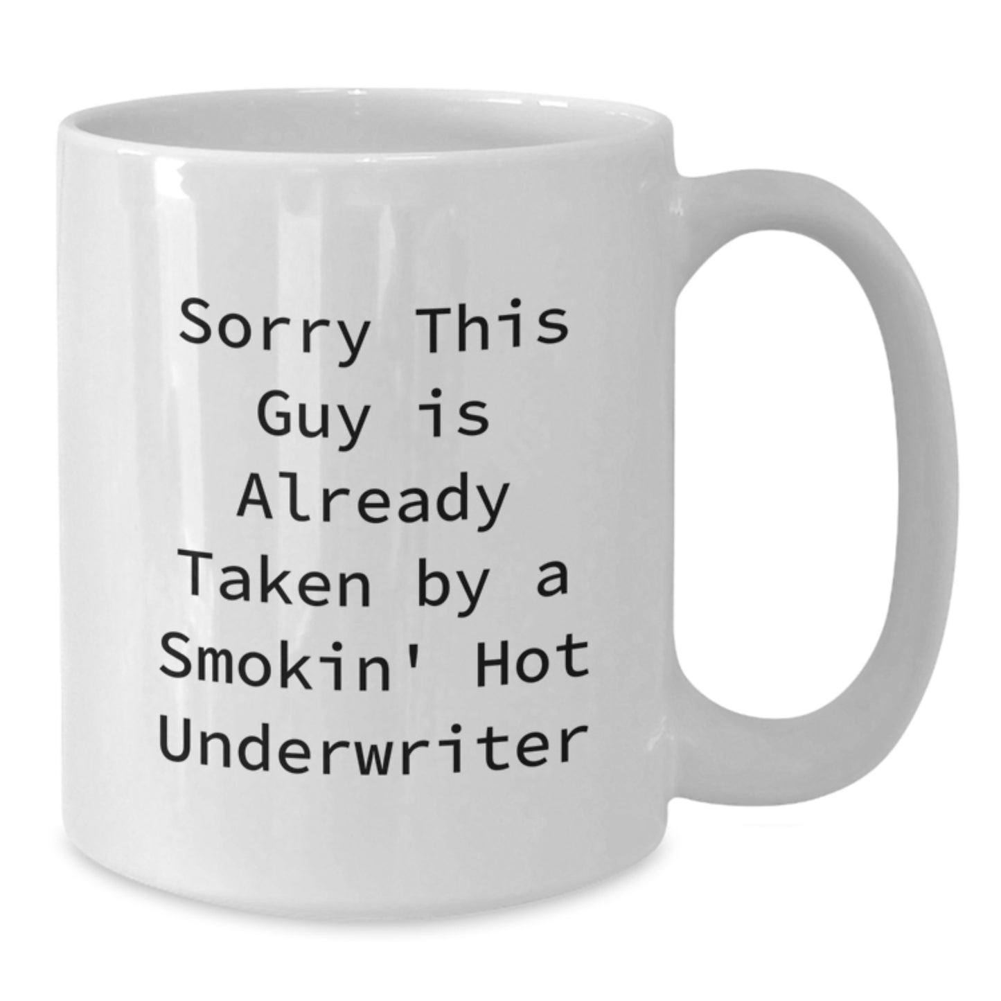 Funny Underwriter Gifts from Friends, White Coffee Mug for Underwriter, Sorry This Guy Is Already Taken By A Smokin' Hot Underwriter Valentine's Unique - Additional