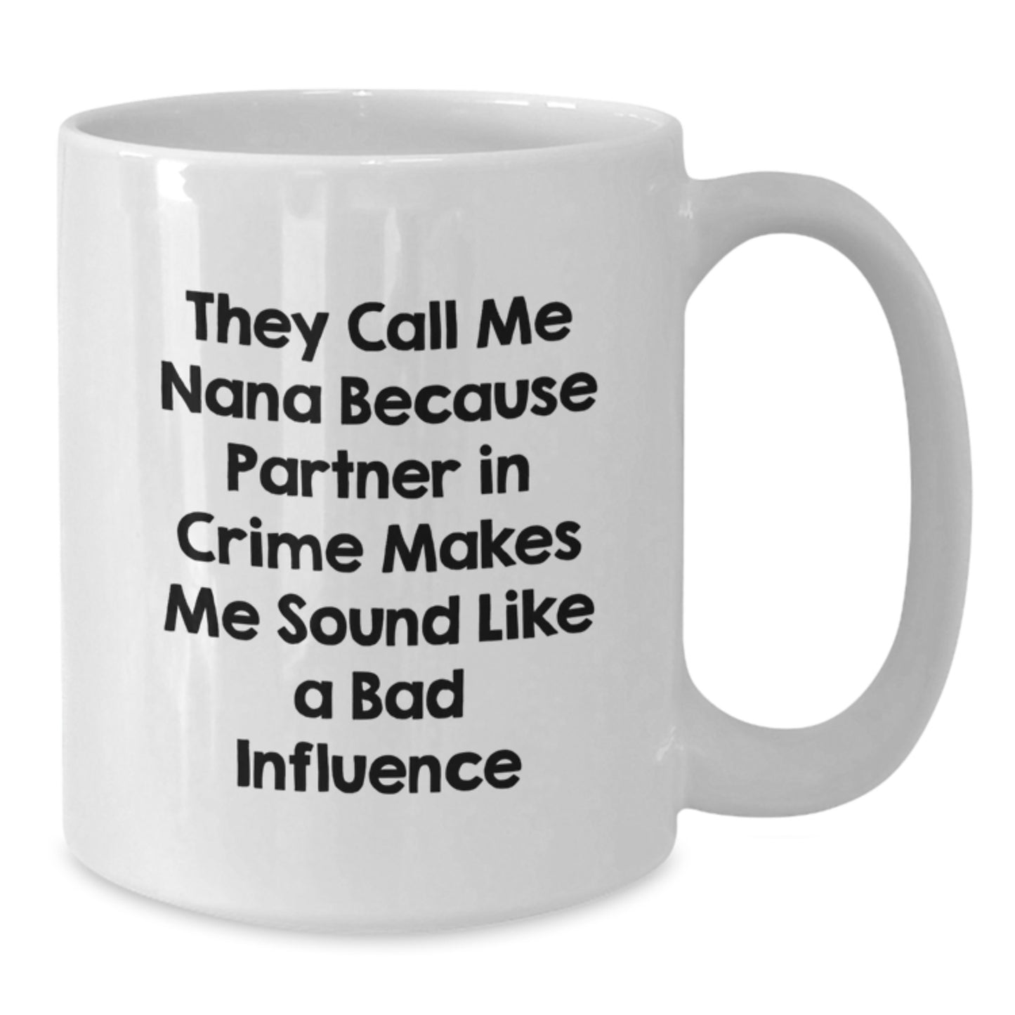 Funny Nana Gifts, White Coffee Mug for Women, Valentine's Unique Gifts from Men - They Call Me Nana Because Partner In Crime Makes Me Sound Like A Bad Influence - Additional