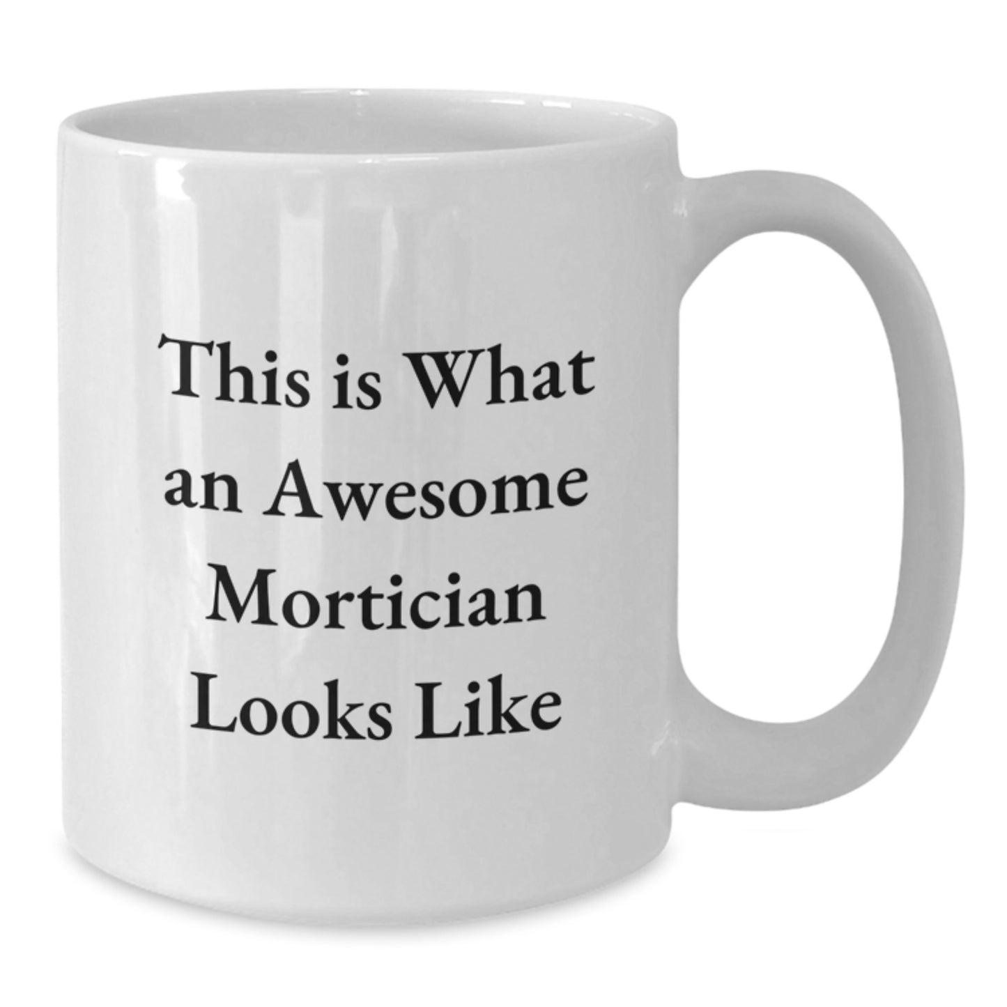 Funny Mortician Gifts from Friends, White Coffee Mug This Is What An Awesome Mortician Looks Like, Valentine's Unique - Additional