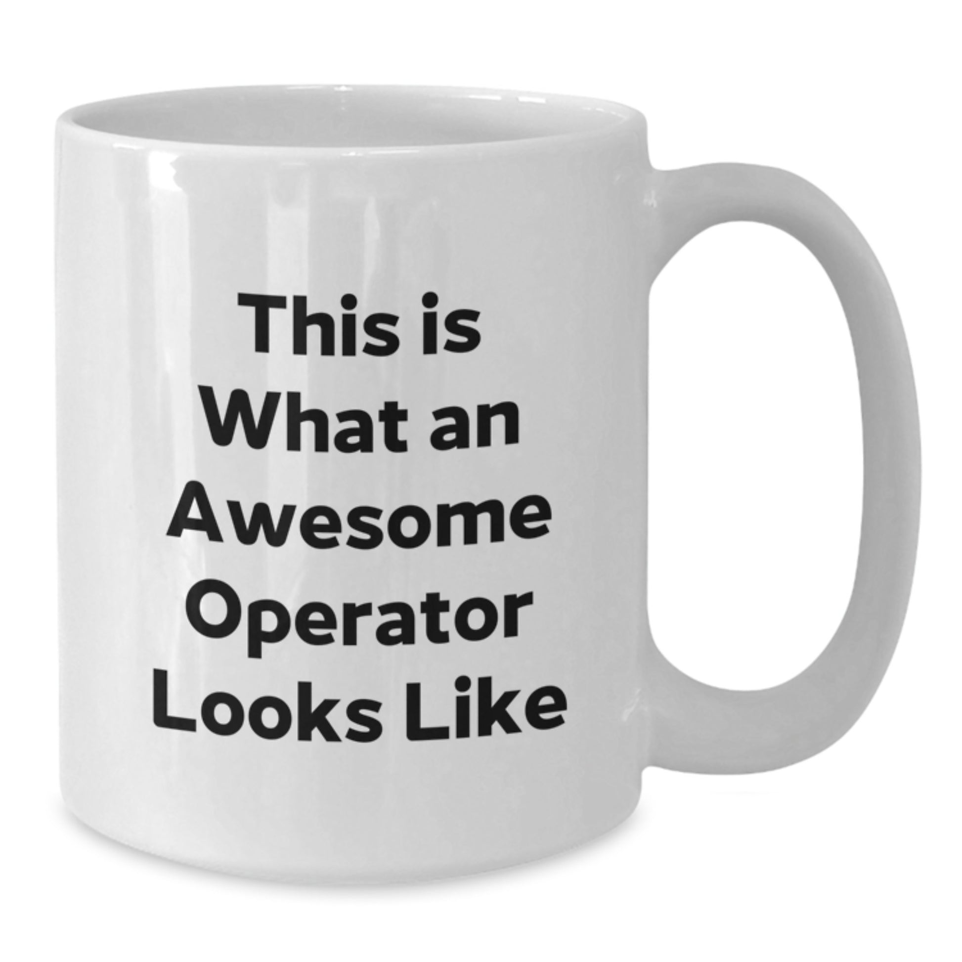Operator Gifts Funny Quotes White Coffee Mug, Gifts from Friends for Operator, Birthday Unique Presents - Additional