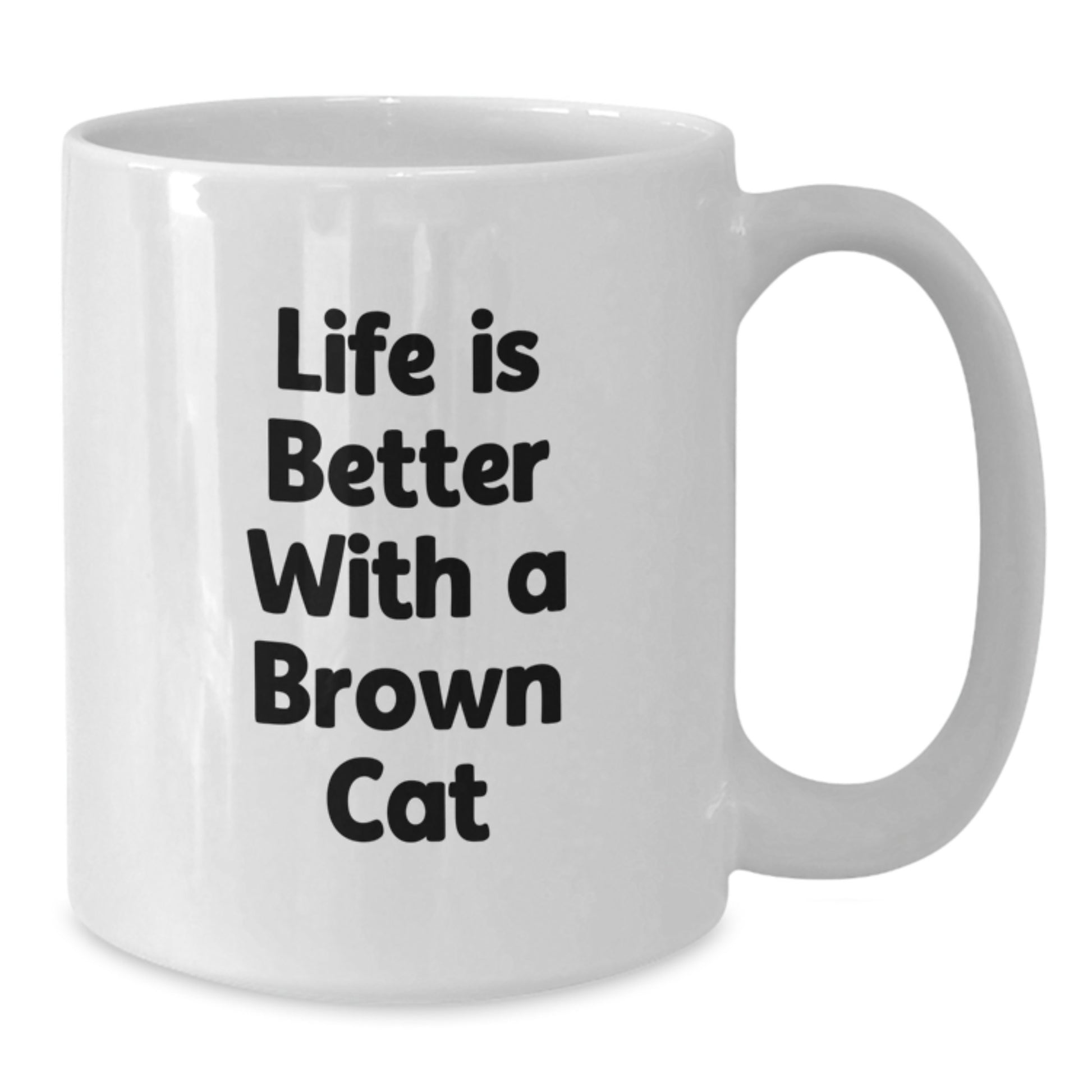 Funny Brown Cat Gifts for Friends, Gifts from Family, Life Is Better with a Brown Cat Quote White Coffee Mug, 11oz or 15oz for Graduation - Additional