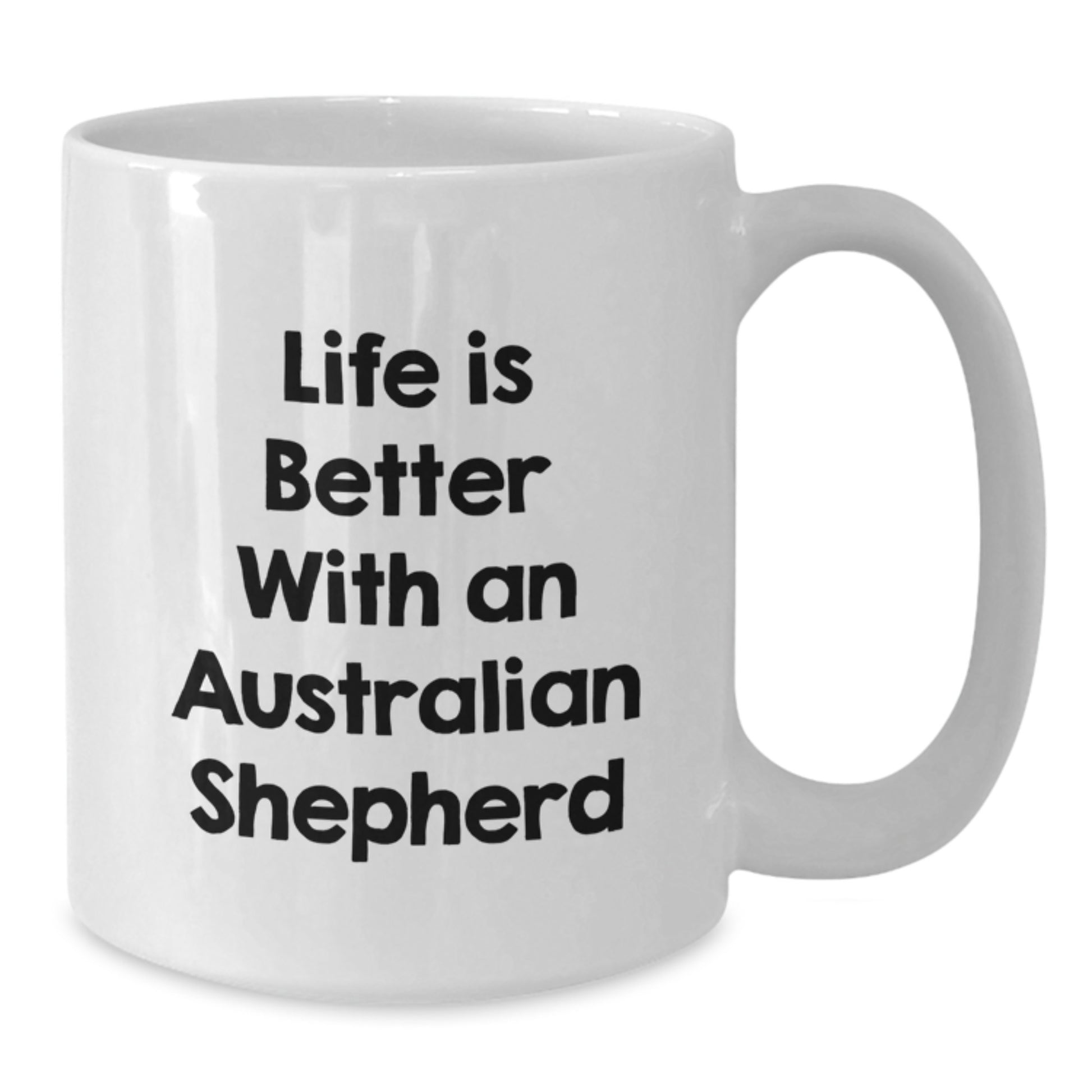 Funny Australian Shepherd Dog White Coffee Mug Gifts from Family for Graduation - Life Is Better With An Australian Shepherd - Additional
