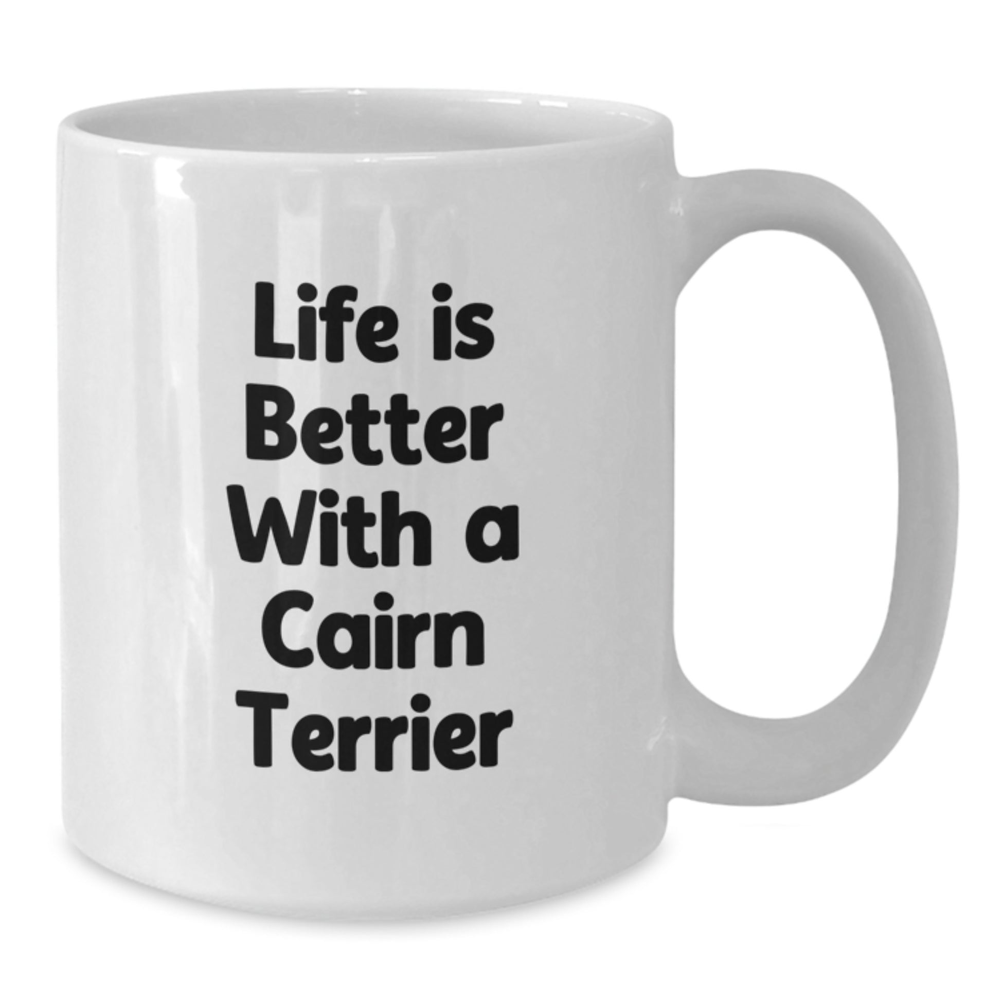 Cairn Terrier Dog Lovers Gifts from Men to Friends - Life Is Better With A Cairn Terrier, White Coffee Mug for Graduation - Additional