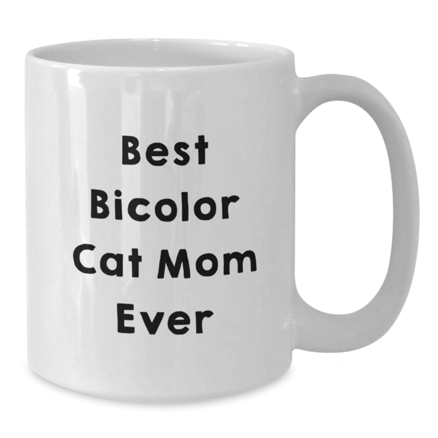 Funny Best Bicolor Cat Mom Ever Gifts from Men to Friends, White Coffee Mug, Birthday Unique Gifts - Additional