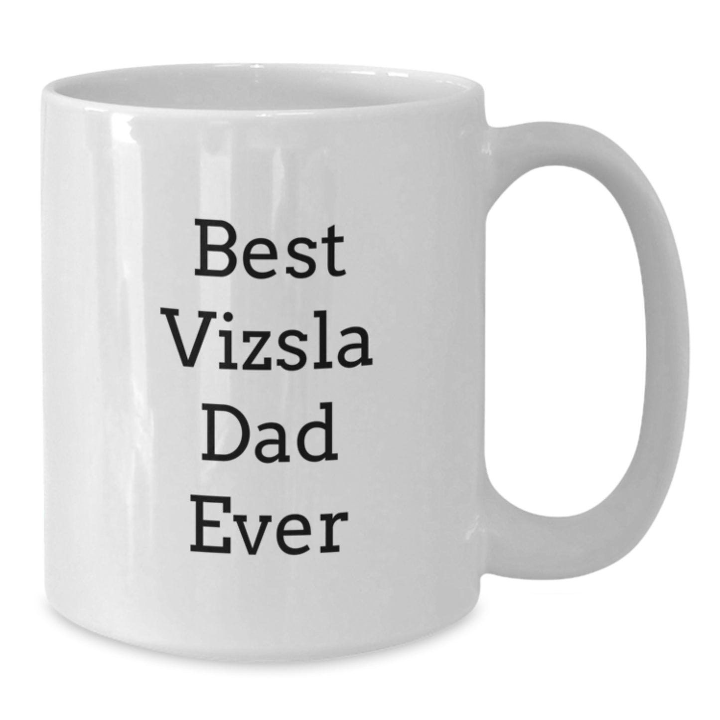 Funny Vizsla Dog Dad Gifts from Men to Vizsla Dog Lovers on Birthday, Best Vizsla Dad Ever White Coffee Mug, 11oz or 15oz Ceramic - Additional