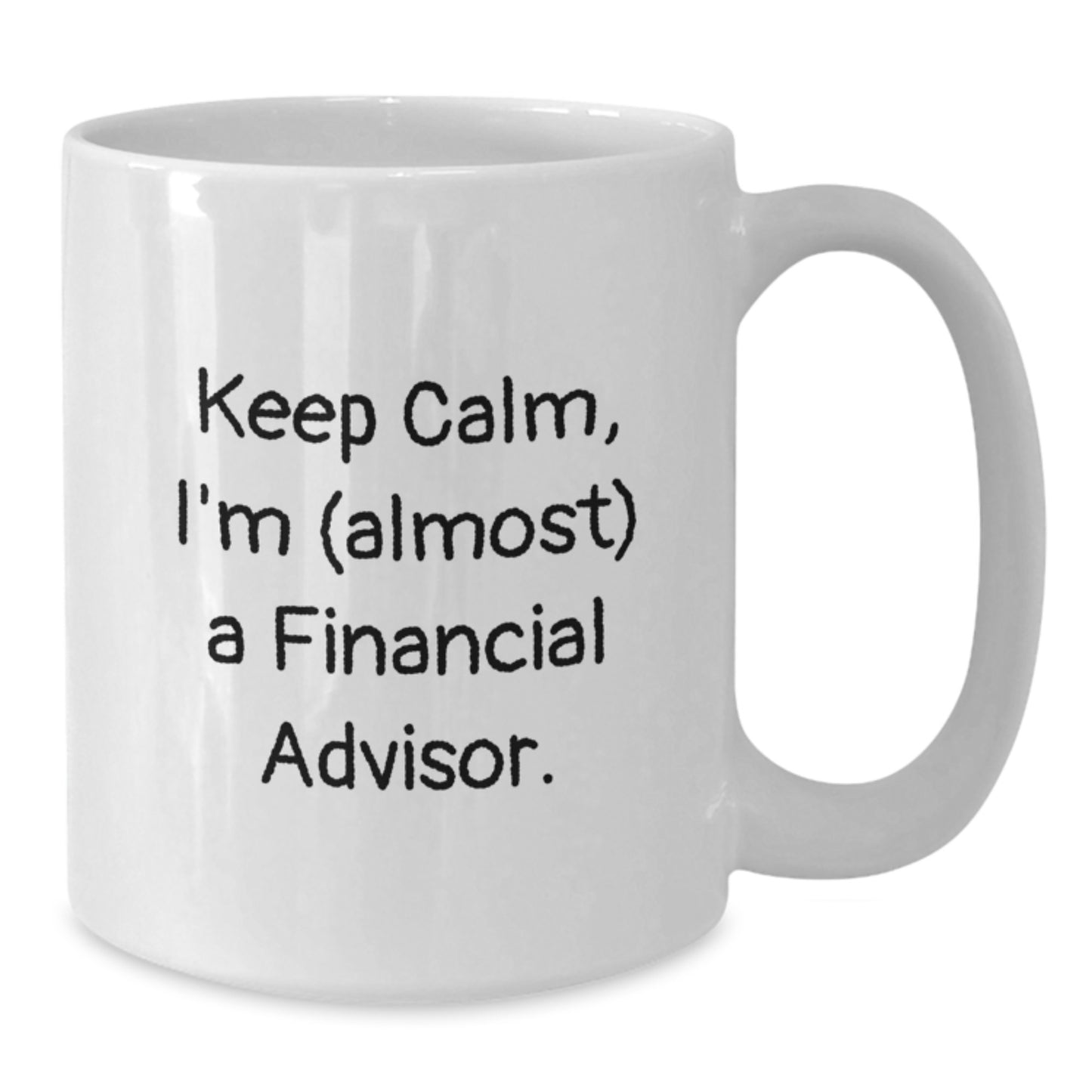 Funny Financial Advisor Christmas Unique Gifts from Friends for Men with White Coffee Mug Keep Calm I'm (almost) A Financial Advisor. - Additional