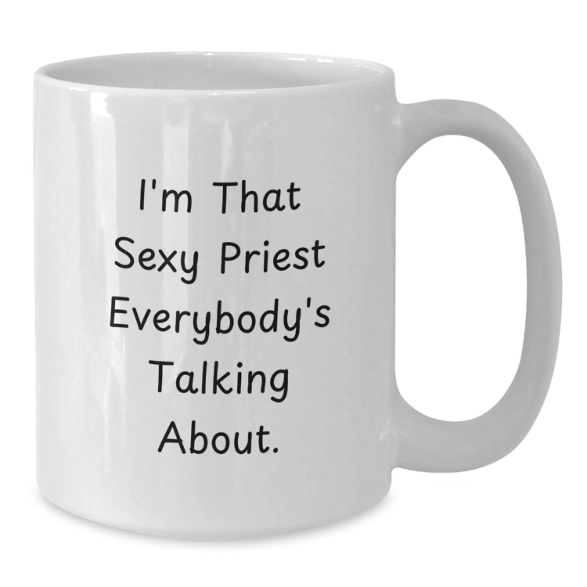 Funny Gift for Priest, Christmas Unique Priest Mug, I'm That Sexy Priest Everybody's Talking About, White Coffee Mug for Priest - Additional