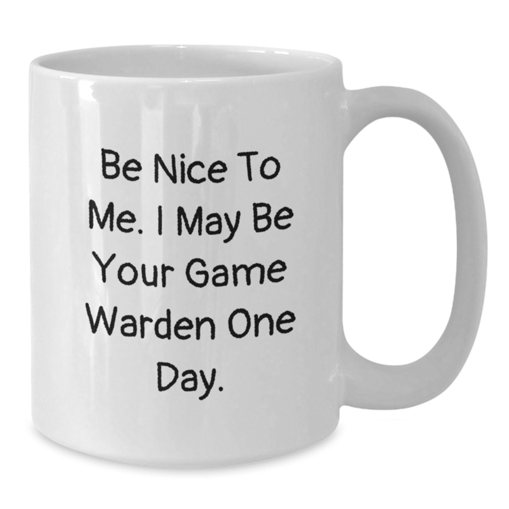Funny Game Warden Christmas Unique Gifts from Friends and Family, White Coffee Mug, 'Be Nice To Me. I May Be Your Game Warden One Day.' - Additional