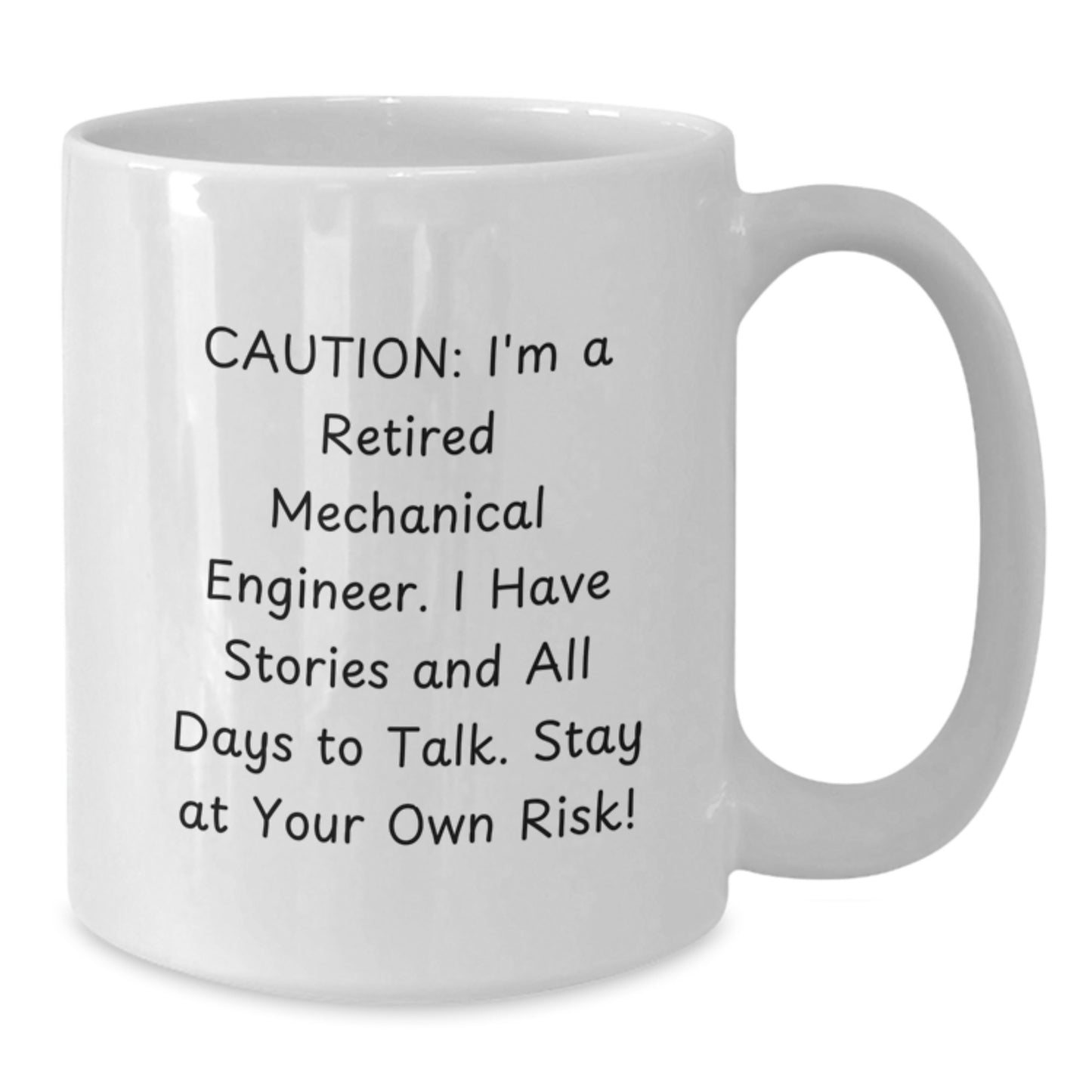 Funny Mechanical Engineer Gifts from Friends - White Coffee Mug - Caution, I'm A Retired Mechanical Engineer. I Have Stories And All Days To Talk. Stay At Your Own Risk! - Additional