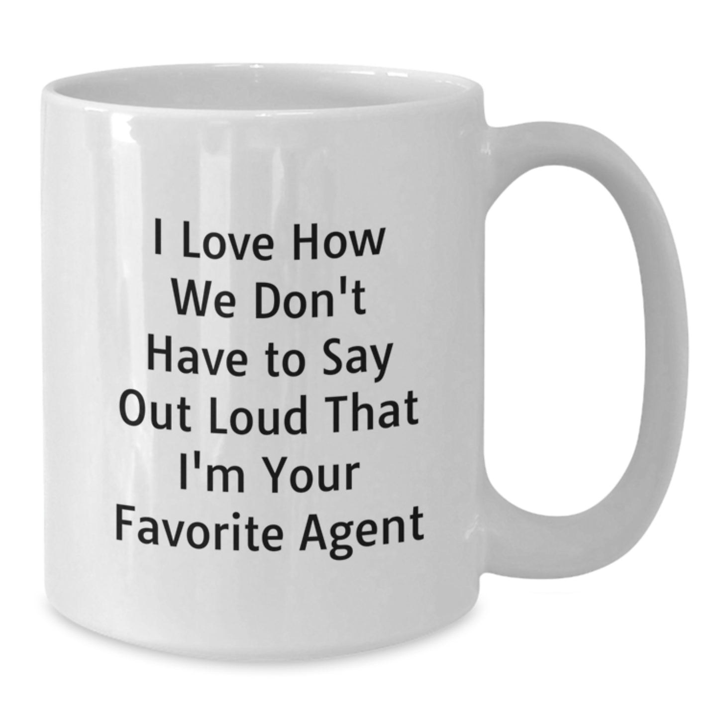 Agents' Favorite Quote Funny White Coffee Mugs Gifts from Friends, Gifts for Agents - I Love How We Don't Have To Say Out Loud That I'm Your Favorite Agent, Graduation Unique Gifts - Additional