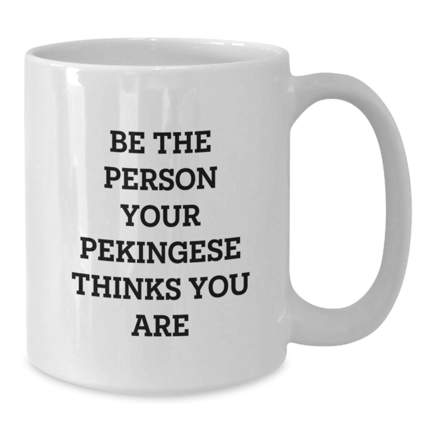 Funny Pekingese Dog Mom Gifts, White Coffee Mug for Birthday, 'Be The Person Your Pekingese Thinks You Are' Quote, Gifts from Men to Women for Pekingese Dog Lovers - Additional