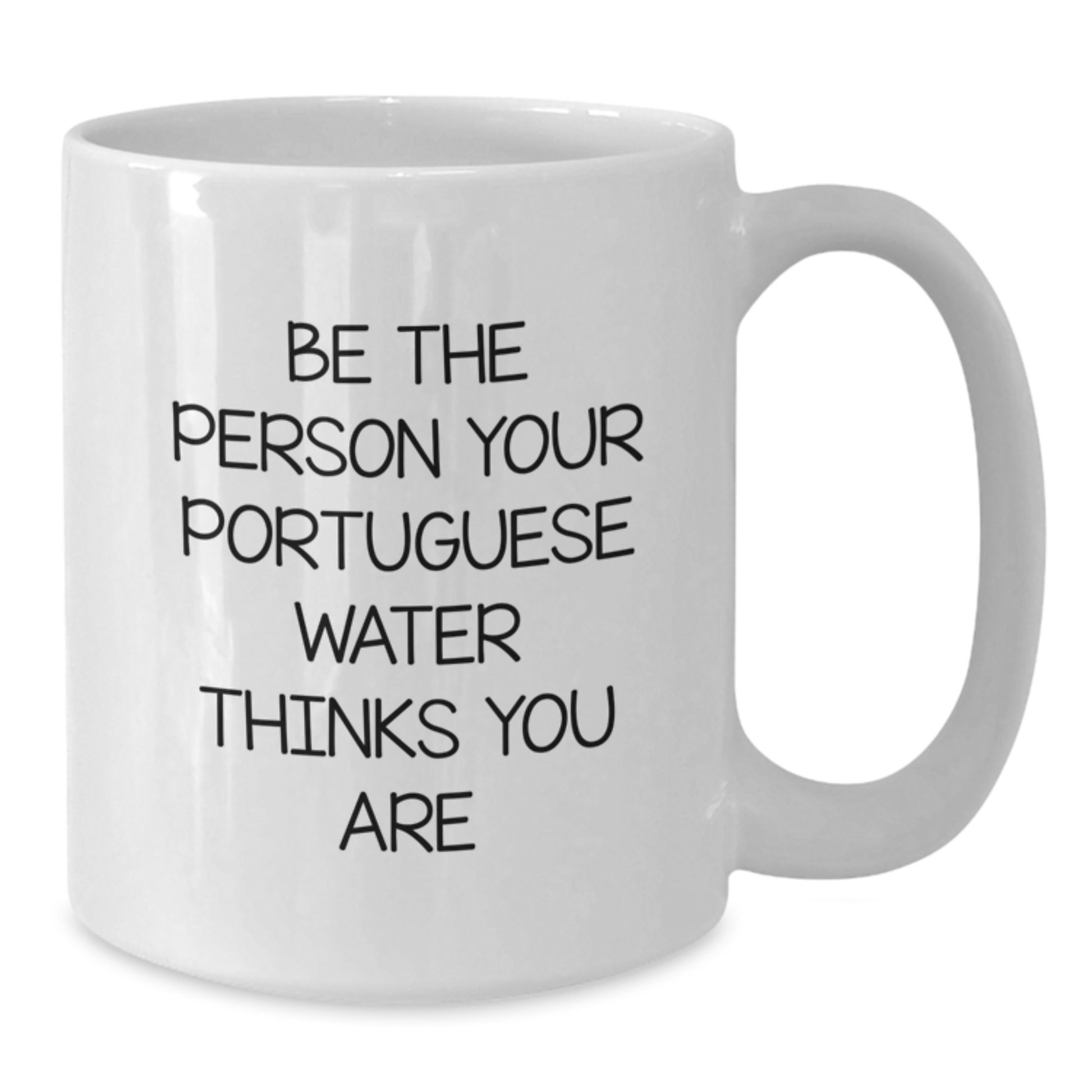 Funny Portuguese Water Dog Gifts for Men from Friends - Be The Person Your Portuguese Water Thinks You Are Quote on White Coffee Mug, 11oz or 15oz Capacity, Microwave and Dishwasher Safe - Additional