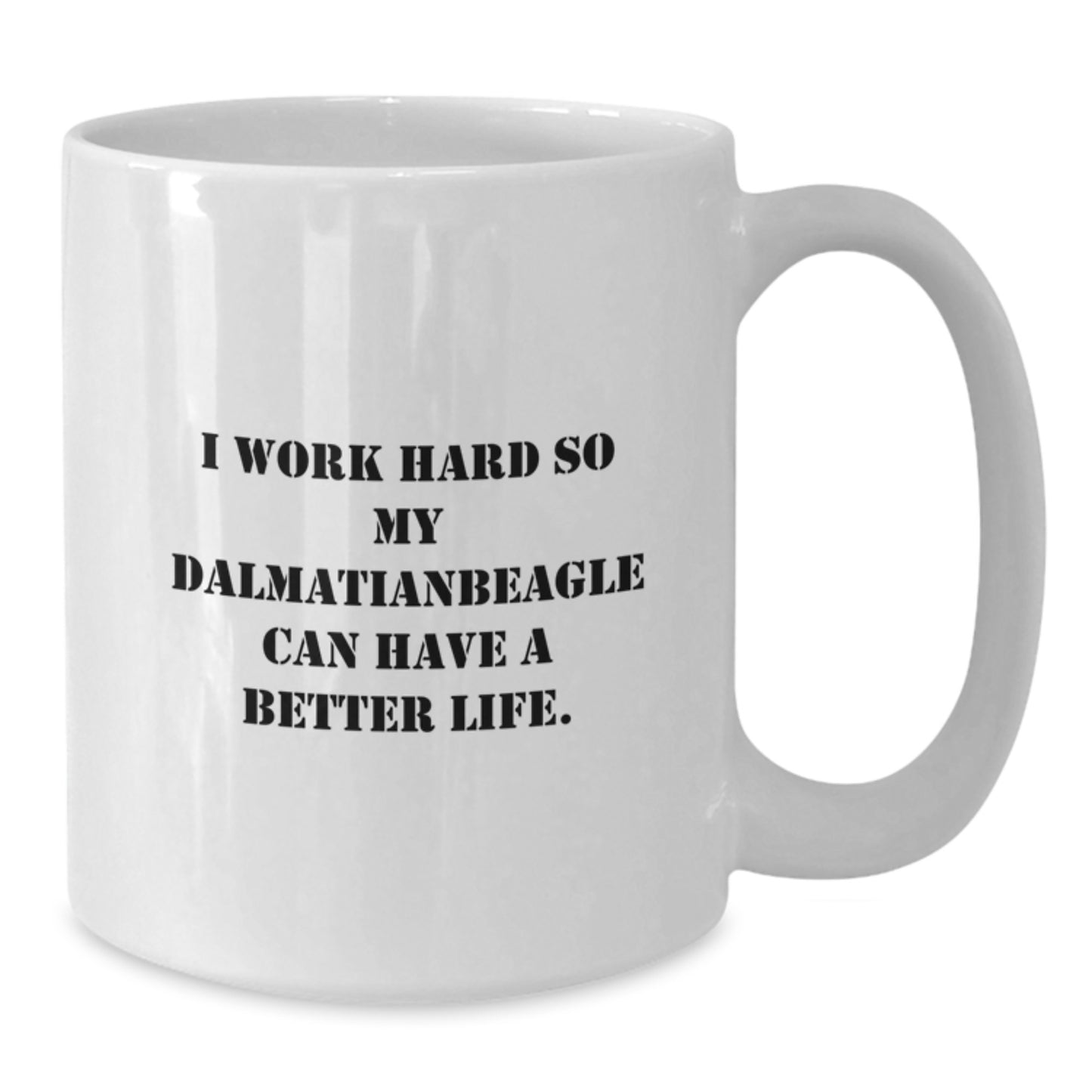 Funny Dalmatian Dog Lover Gifts from Men to Friends for Graduation - I Work Hard So My Dalmatianbeagle Can Have A Better Life. White Coffee Mug - Additional