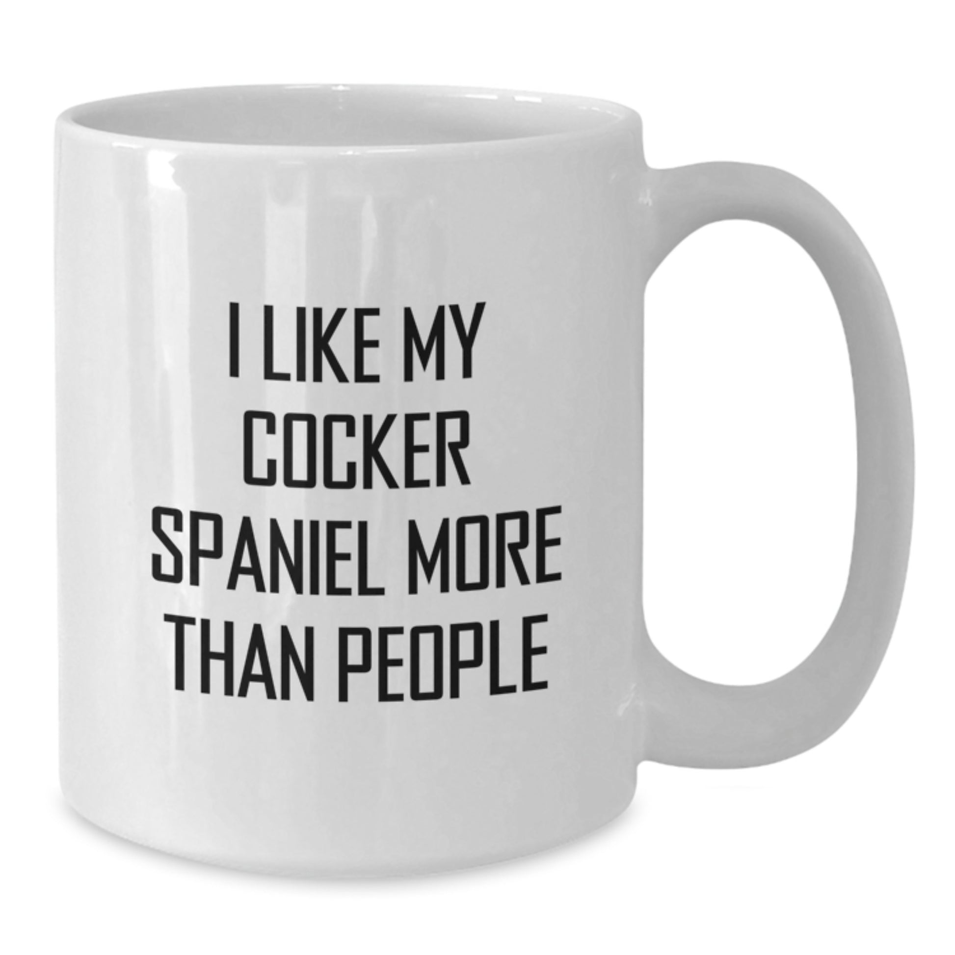 Cocker Spaniel Dog Lovers Funny Gift, I Like My Cocker Spaniel More Than People White Coffee Mug, Gifts from Friends to Family - Additional