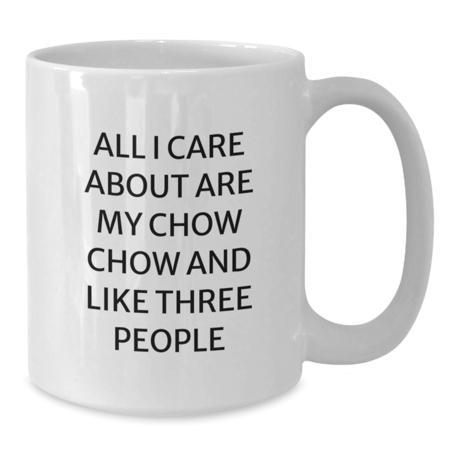 Chow Chow Dog Lovers Funny White Coffee Mug Gifts from Friends for Birthday, 'All I Care About Are My Chow Chow And Like Three People' - Additional