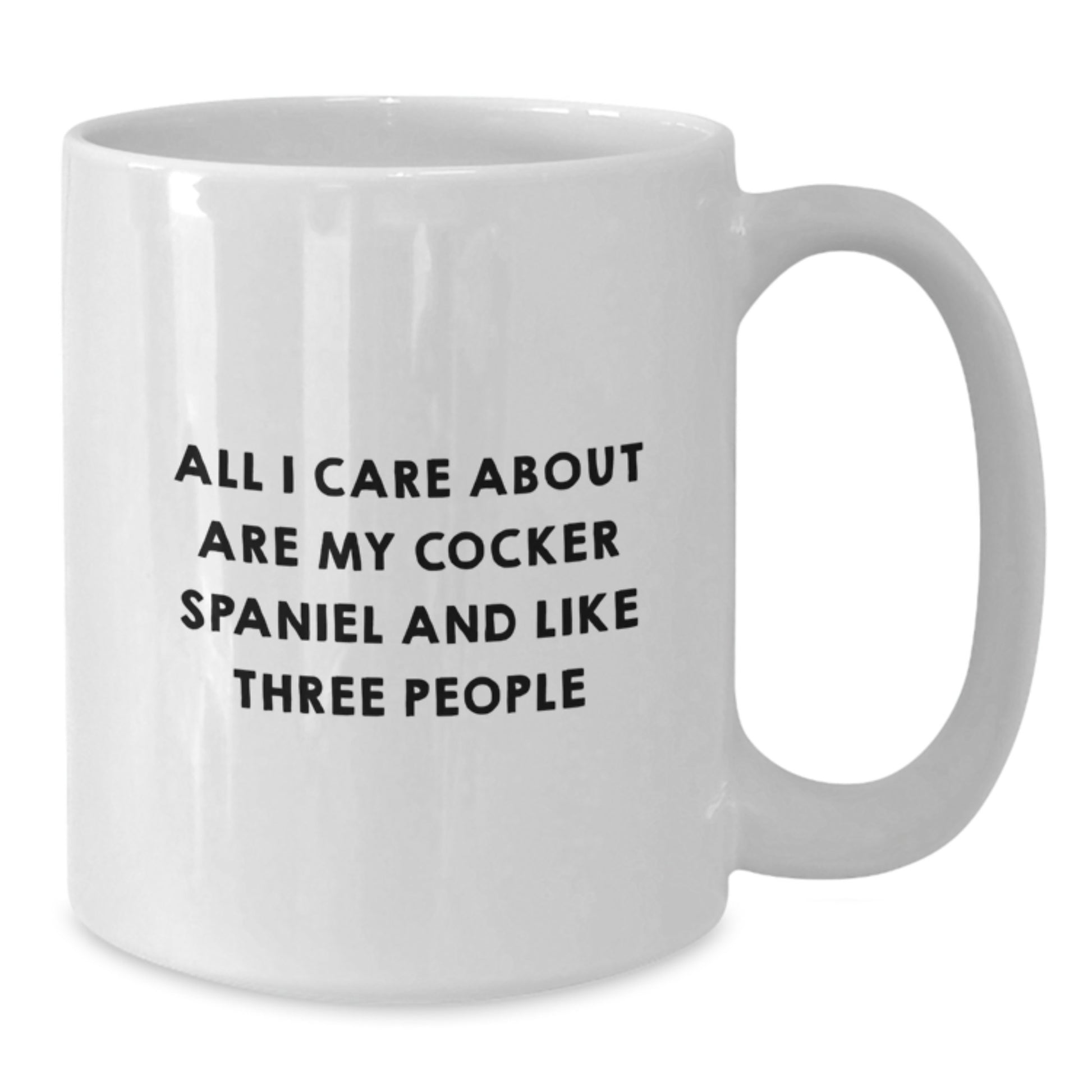 Funny Cocker Spaniel Dog Lovers Gifts from Friends, Gifts for Cocker Spaniel Dog Enthusiasts on Birthday, White Coffee Mug with 'All I Care About Are My Cocker Spaniel And Like Three People' Quote - Additional