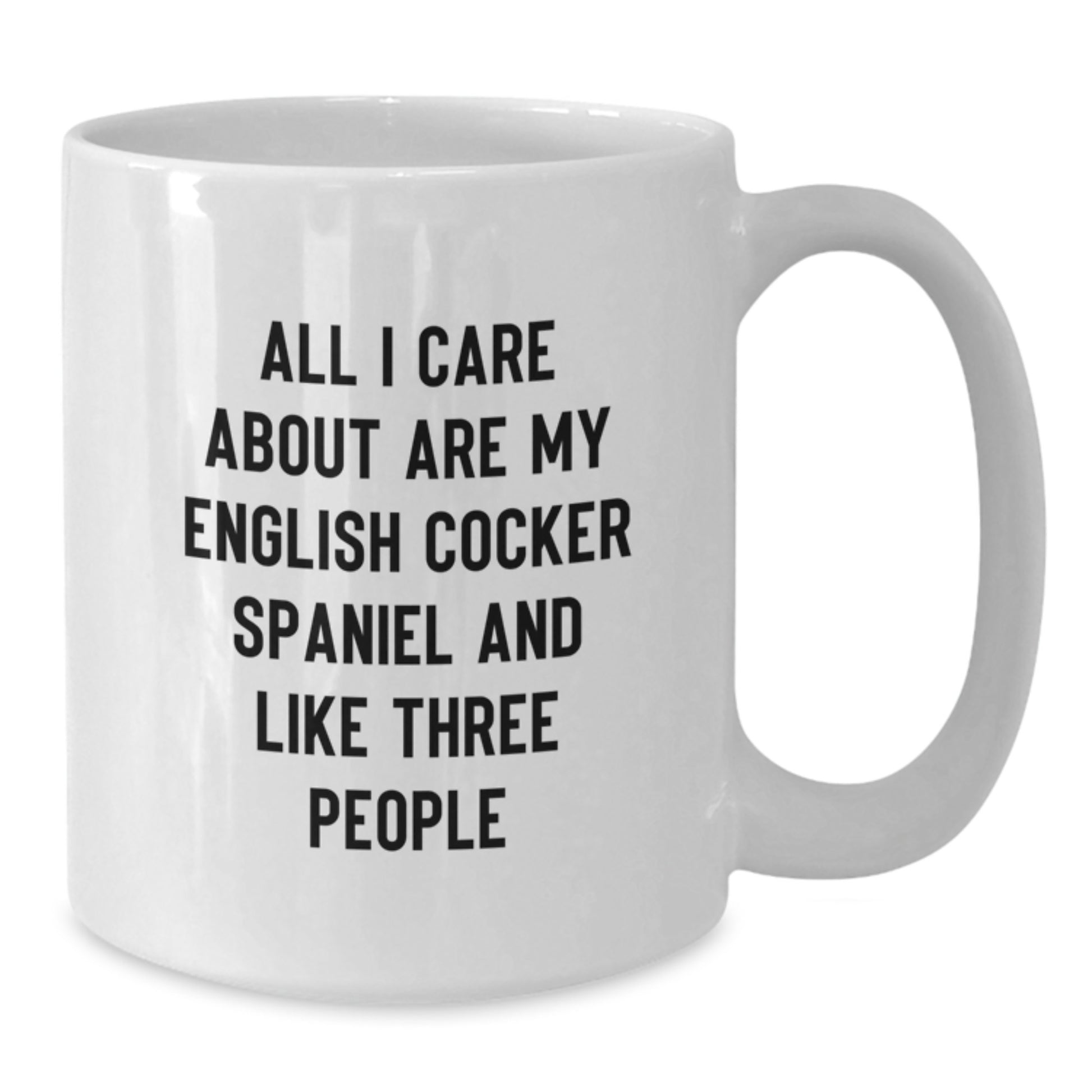 English Cocker Spaniel Dog Lovers Funny Gifts from Friends for Birthday, White Coffee Mug, 'All I Care About Are My English Cocker Spaniel And Like Three People' - Additional