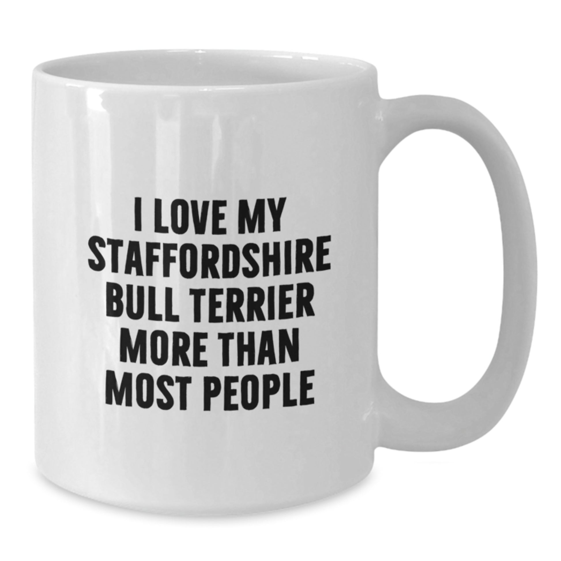 Funny Staffordshire Bull Terrier Dog Lover Gifts from Friends for Birthday - 'I Love My Staffordshire Bull Terrier More Than Most People' White Coffee Mug, 11oz or 15oz Capacity - Additional