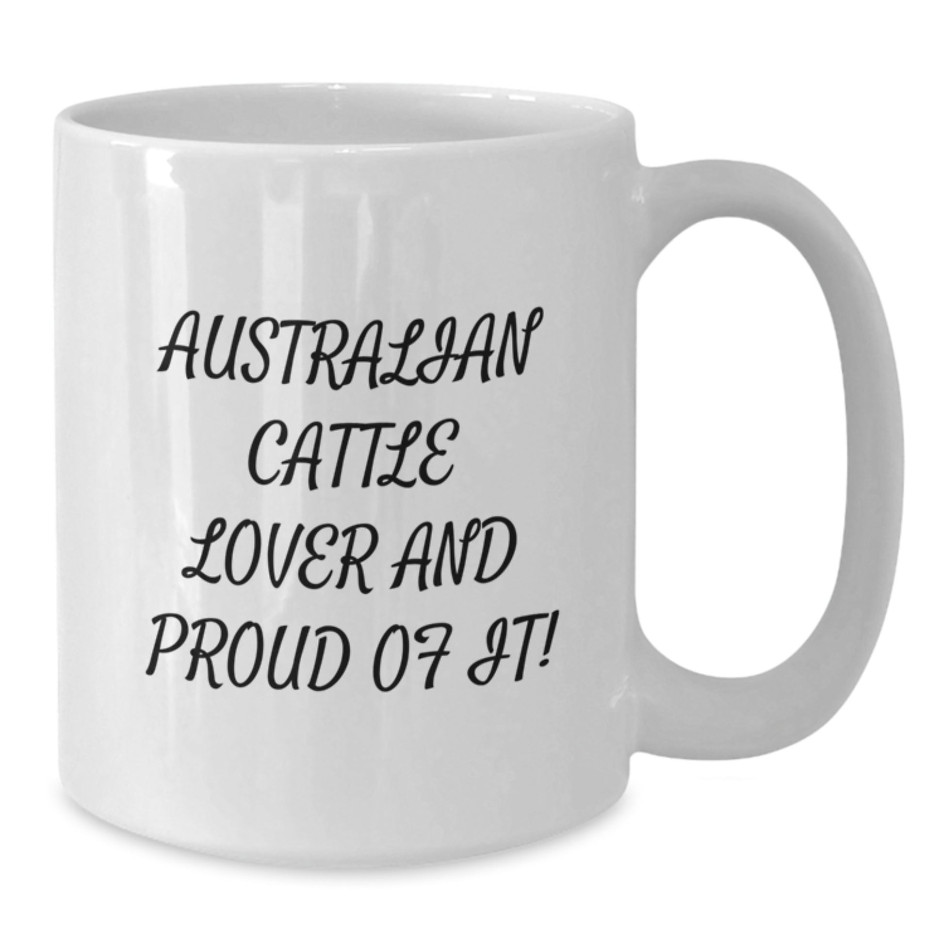 Australian Cattle Dog Lovers Gifts from Friends and Family - White Coffee Mug, Funny Quote, 11oz or 15oz Capacity, Ceramic Material, Microwave and Dishwasher Safe - Additional
