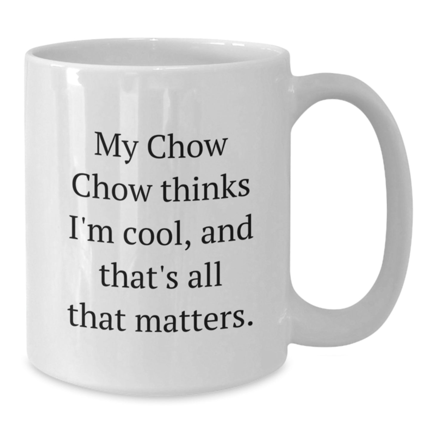 Chow Chow Dog Lovers Funny Gifts from Friends or Family for Birthday, 'My Chow Chow Thinks I'm Cool, And That's All That Matters.' White Coffee Mug - Additional