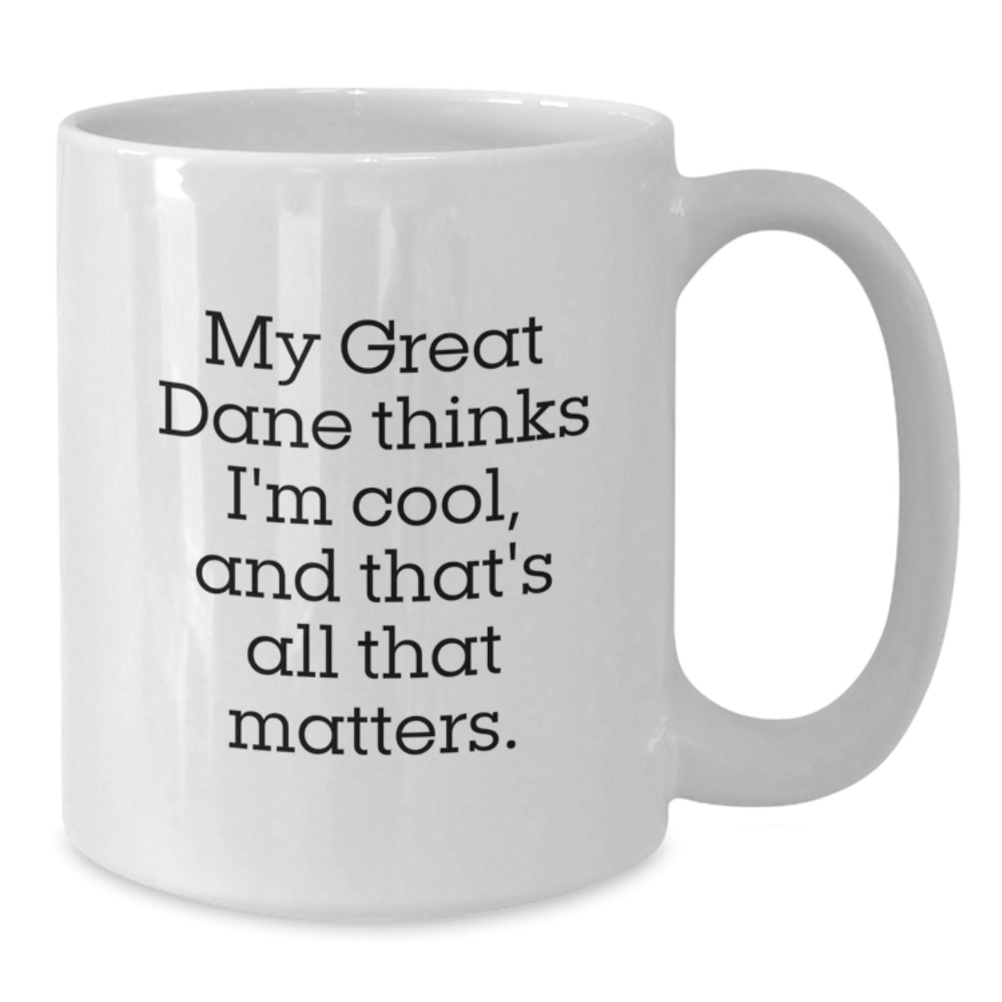 Funny Great Dane Dog White Coffee Mug Gifts from Friends for Birthday - 'My Great Dane Thinks I'm Cool, And That's All That Matters.' - Additional