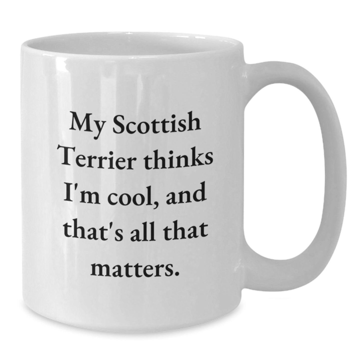 Funny Scottish Terrier Dog Lover Gifts for Women - My Scottish Terrier Thinks I'm Cool, White Coffee Mug, Birthday Unique Gifts from Family to Friends - Additional