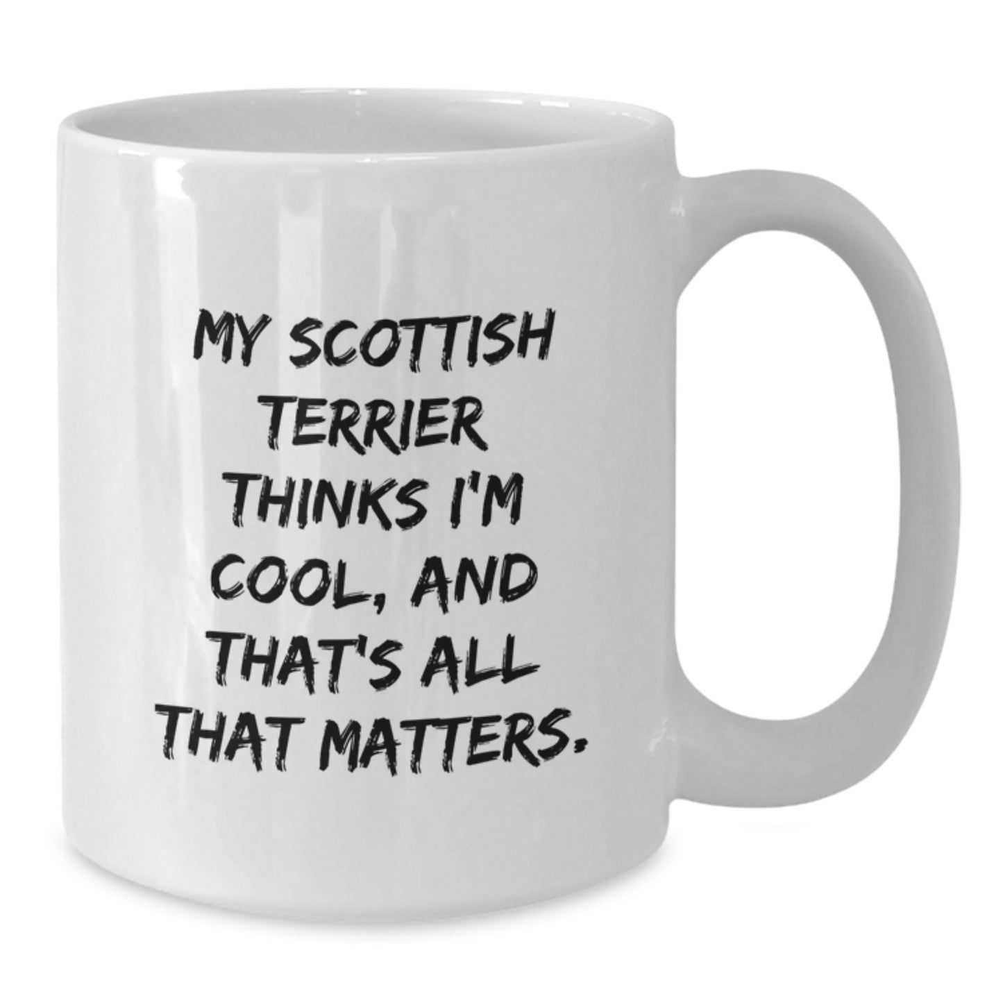 Funny Scottish Terrier Dog Lover Gifts, Gifts from Family to Scottish Terrier Dog, White Coffee Mug, 'My Scottish Terrier Thinks I'm Cool, And That's All That Matters.' - Additional