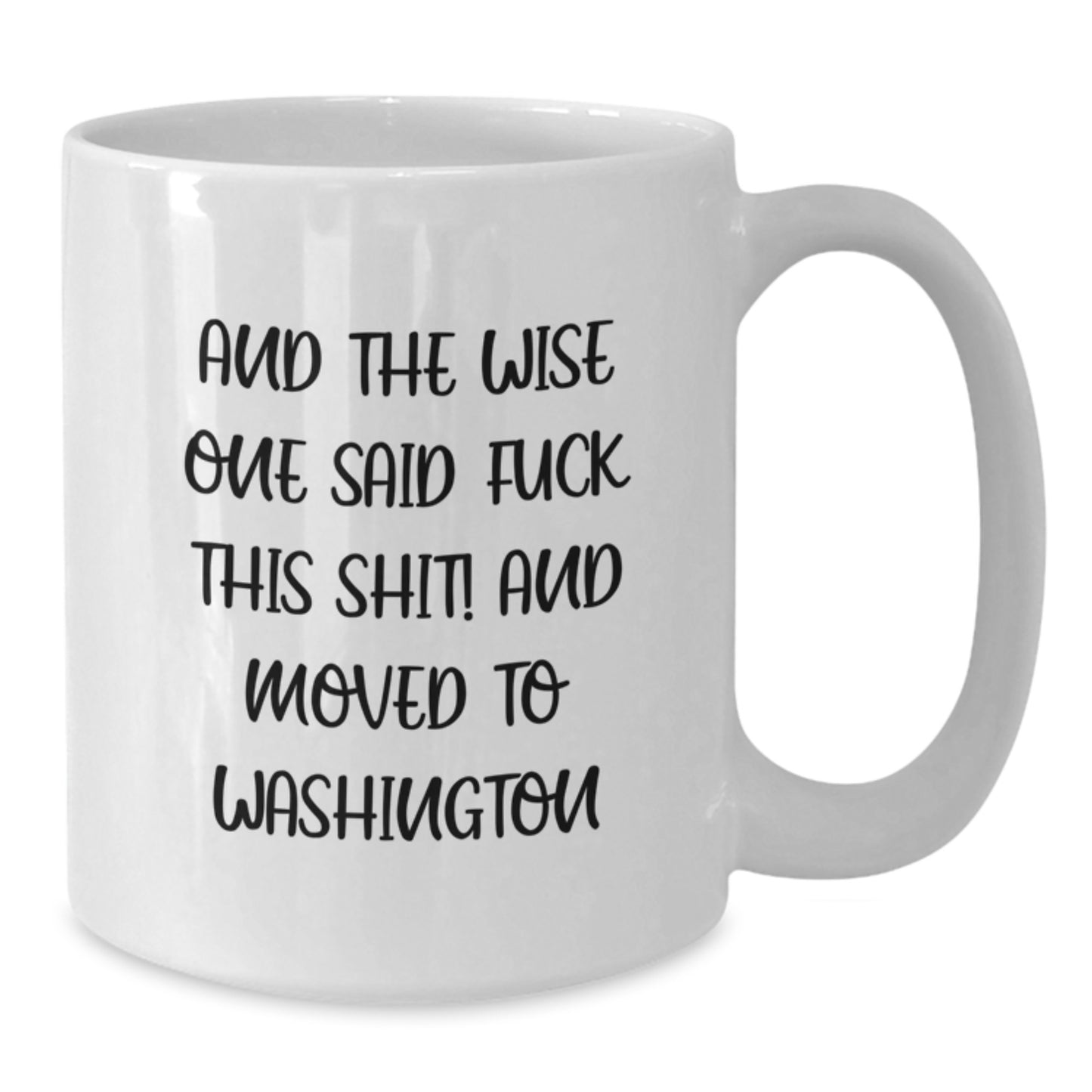 Funny Washington Gifts for Friends and Family - 'And The Wise One Said...' White Coffee Mug, 11oz or 15oz Capacity, Ceramic, Microwave and Dishwasher Safe Gifts from Men or Women - Additional
