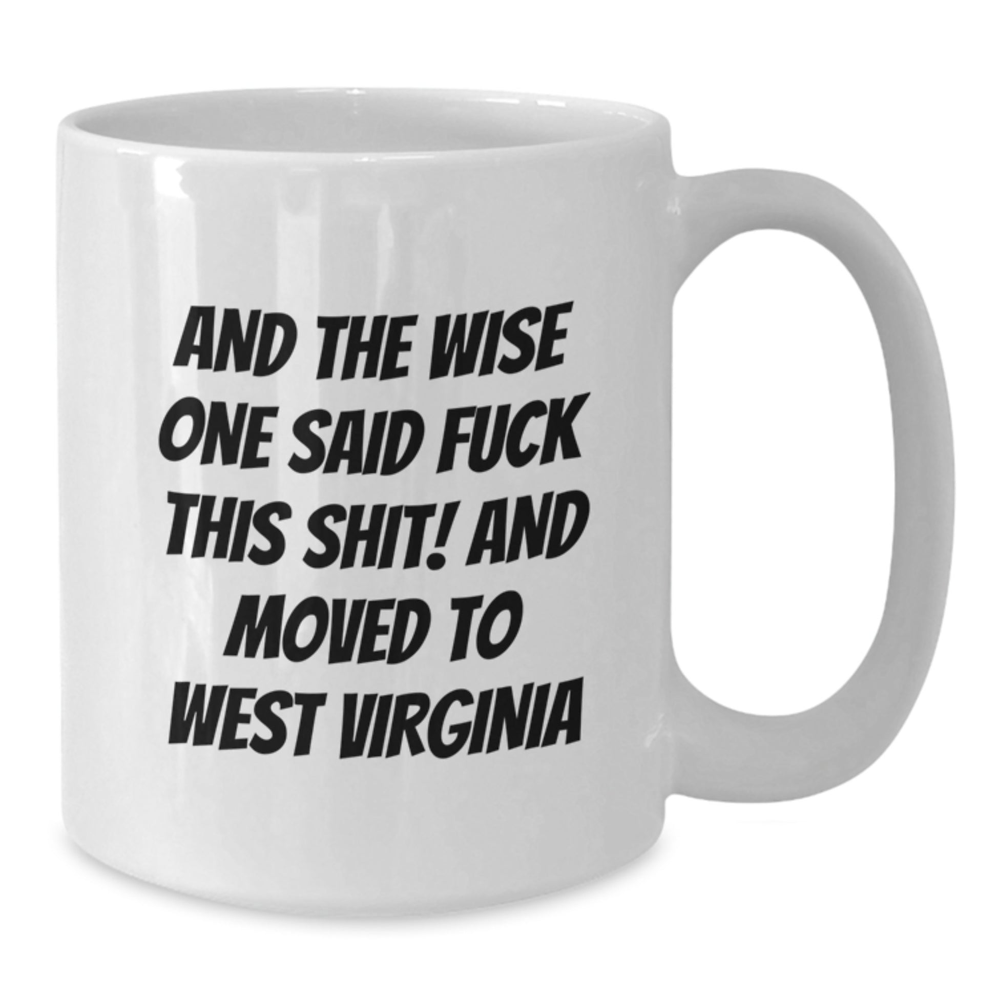 West Virginia Gifts for Him or Her, Funny White Coffee Mug, Wise One Sarcasm Quote, Birthday Unique Gifts from Friends - Additional