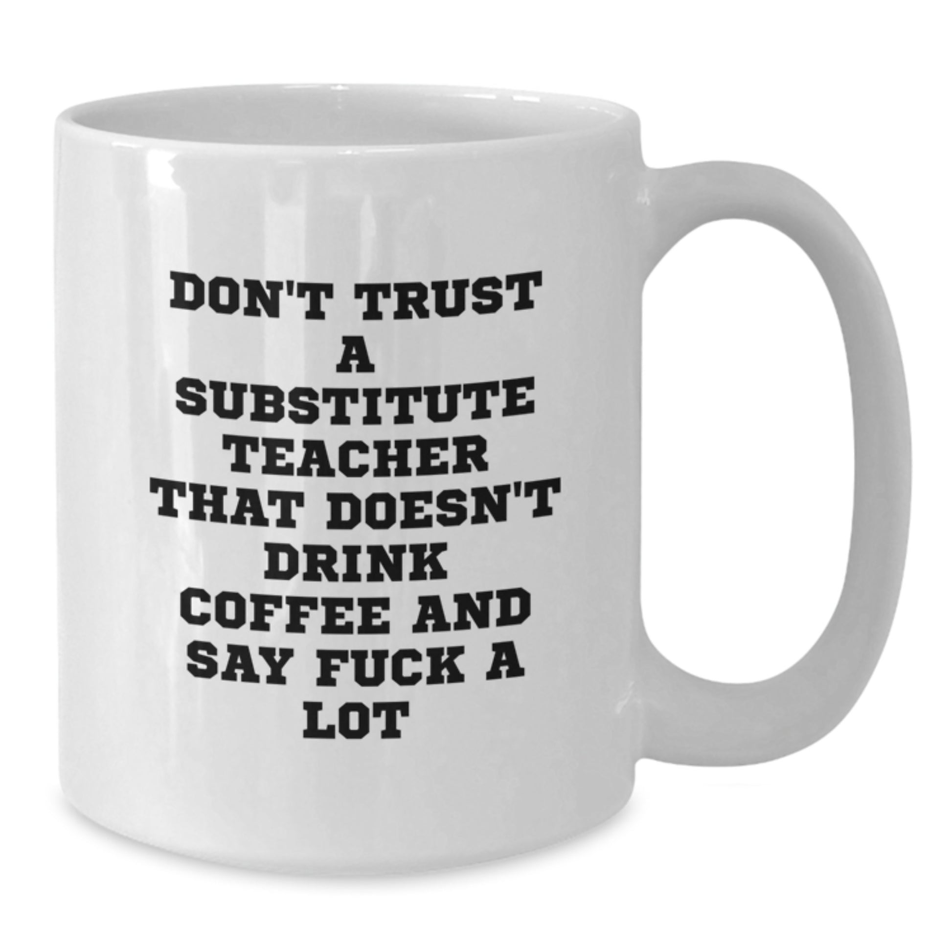 Funny Substitute Teacher Gifts, White Coffee Mugs for Birthday, 'Don't Trust...', Gifts from Friends and Family, Gifts for Substitute Teachers - Additional