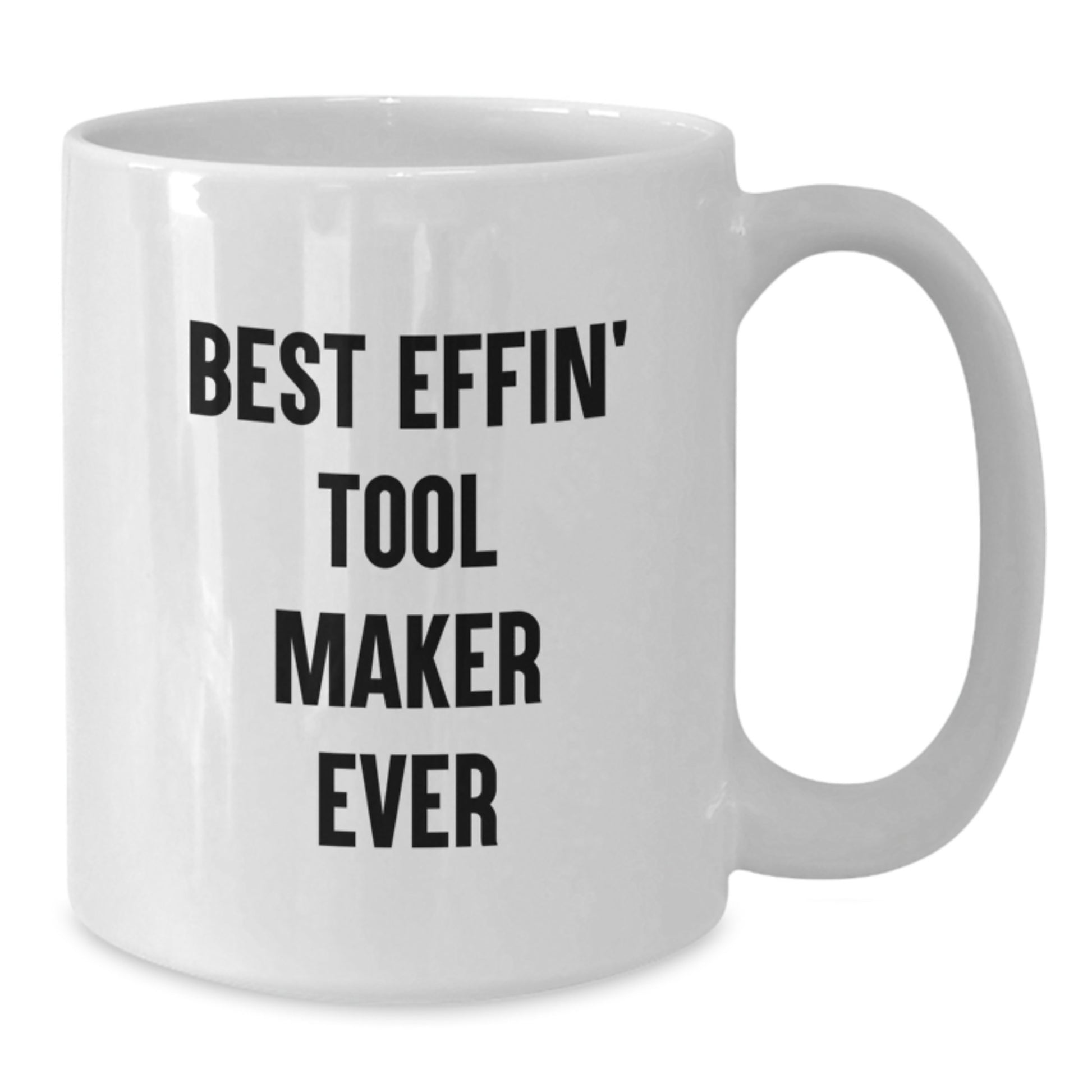 Funny Tool Maker Gifts from Friends - Best Effin' Tool Maker Ever White Coffee Mug, Unique Christmas Unique Gifts for Tool Maker Men - Additional