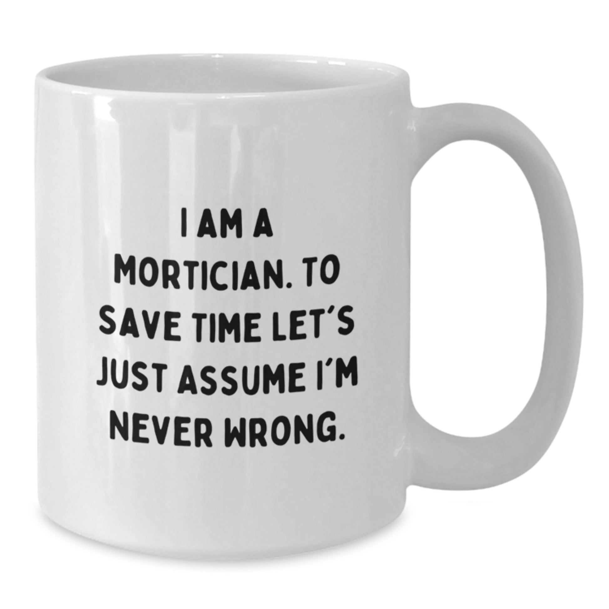 Funny Mortician Gifts from Friends for Men, White Coffee Mug with I Am A Mortician Quote, Unique Christmas Unique Gifts for Him - Additional