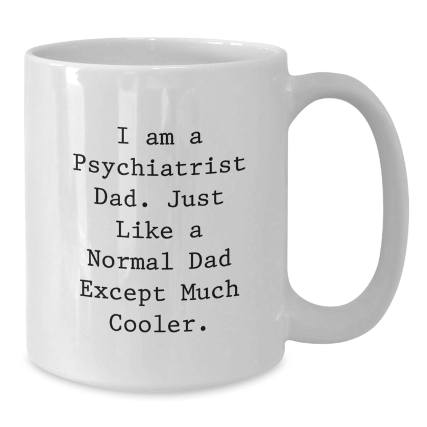 Funny Psychiatrist Gifts from Men to Dad Psychiatrist, Christmas Unique Gifts for Psychiatrist Dads, 11oz White Coffee Mug - Additional