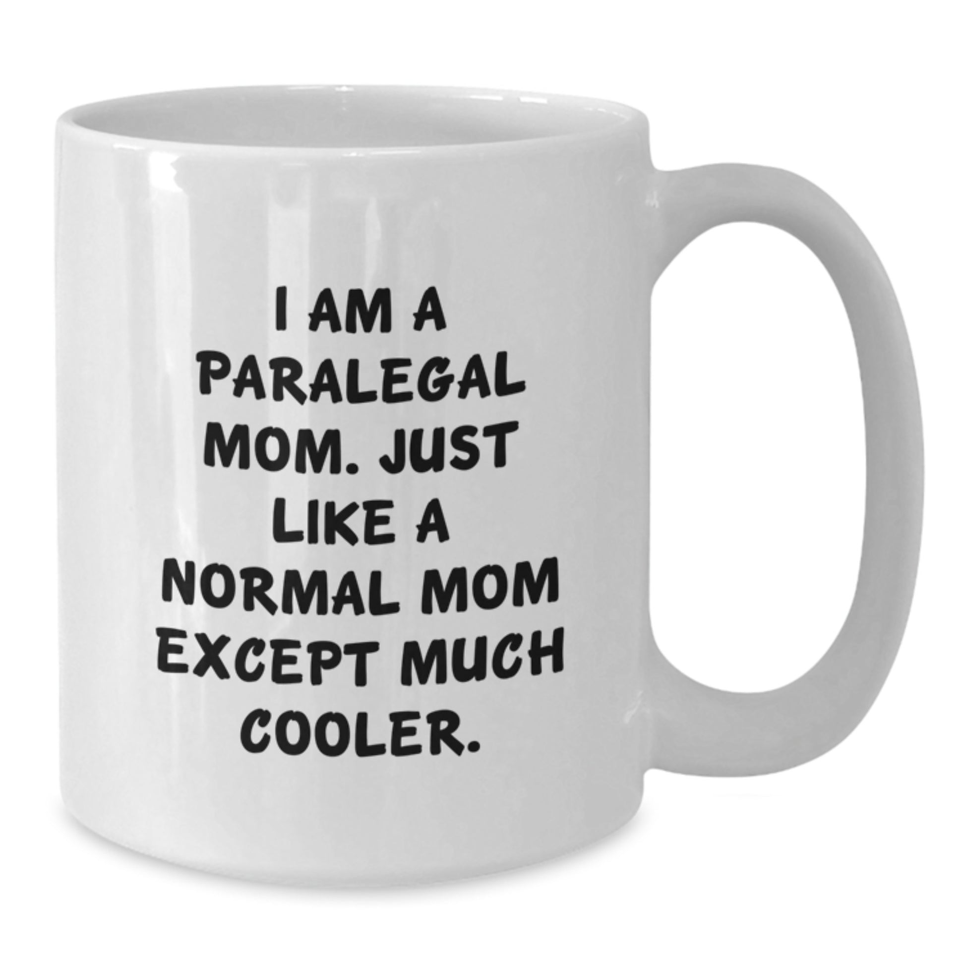 Funny Paralegal Gifts - I Am A Paralegal Mom Coffee Mug for Paralegal Women, White Ceramic Mug for Christmas Unique Gifts from Mom to Paralegal Daughter - Additional