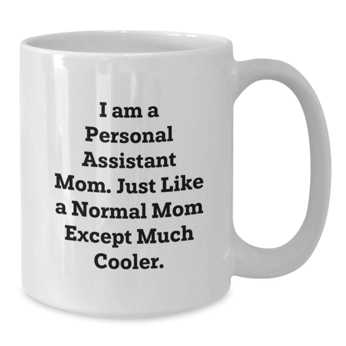 Funny Gifts from Personal Assistant Mom, White Coffee Mug for Personal Assistant, Christmas Unique Gifts for Women, I Am A Personal Assistant Mom. Just Like A Normal Mom Except Much Cooler. - Additional