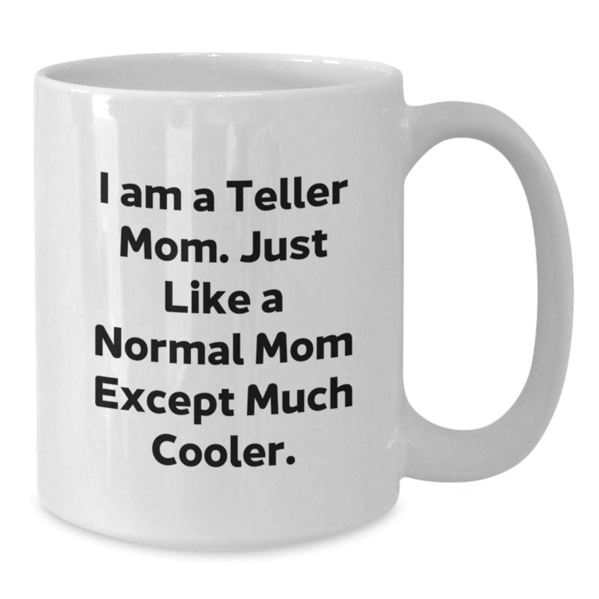 Funny Teller Mom Gifts from Family and Friends - Unique White Coffee Mug for Teller Enthusiasts - Christmas Unique Gifts - I Am A Teller Mom Quote Mug - Additional