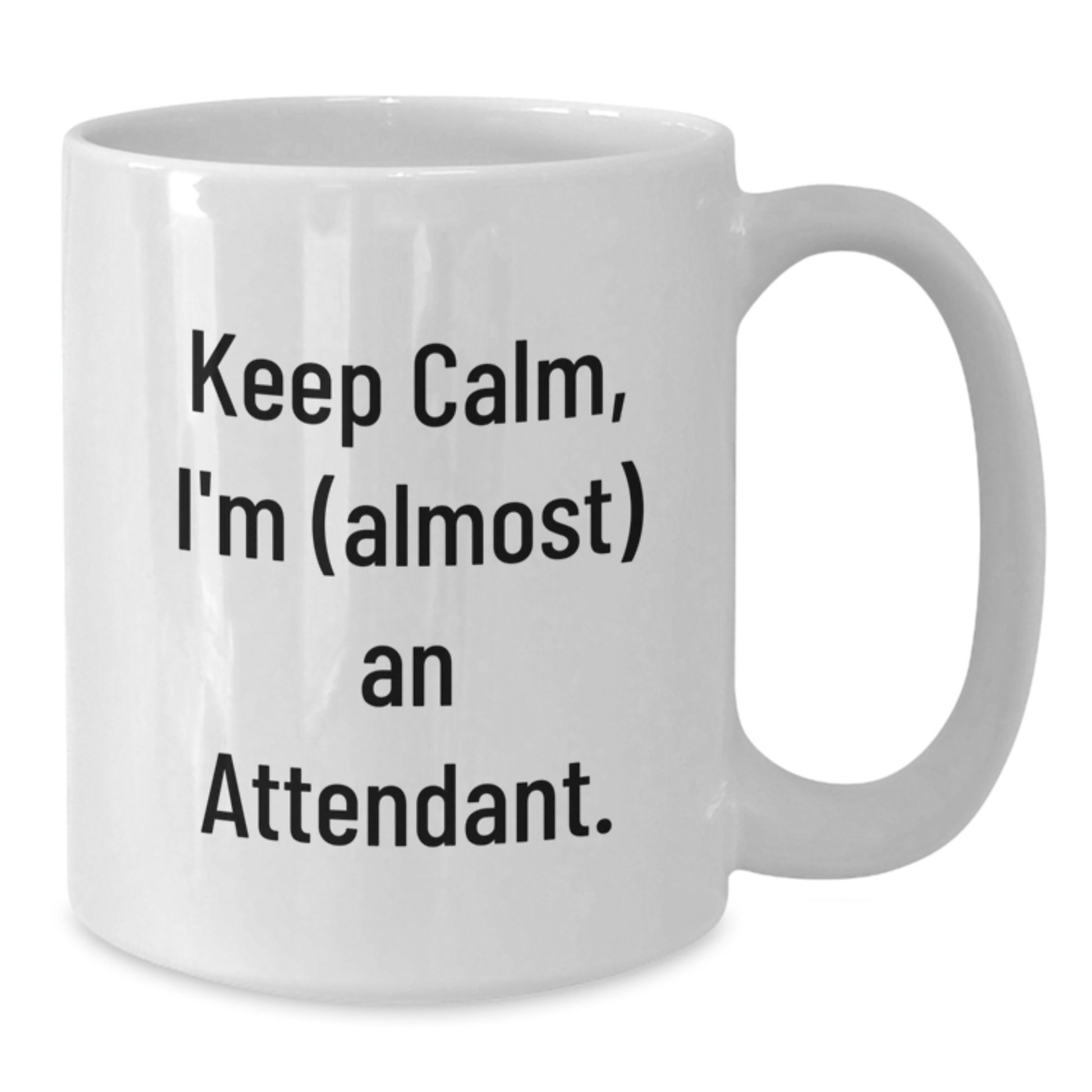 Funny Attendant Gifts from Friends and Family - White Coffee Mug - Keep Calm, I'm (almost) An Attendant. - Additional
