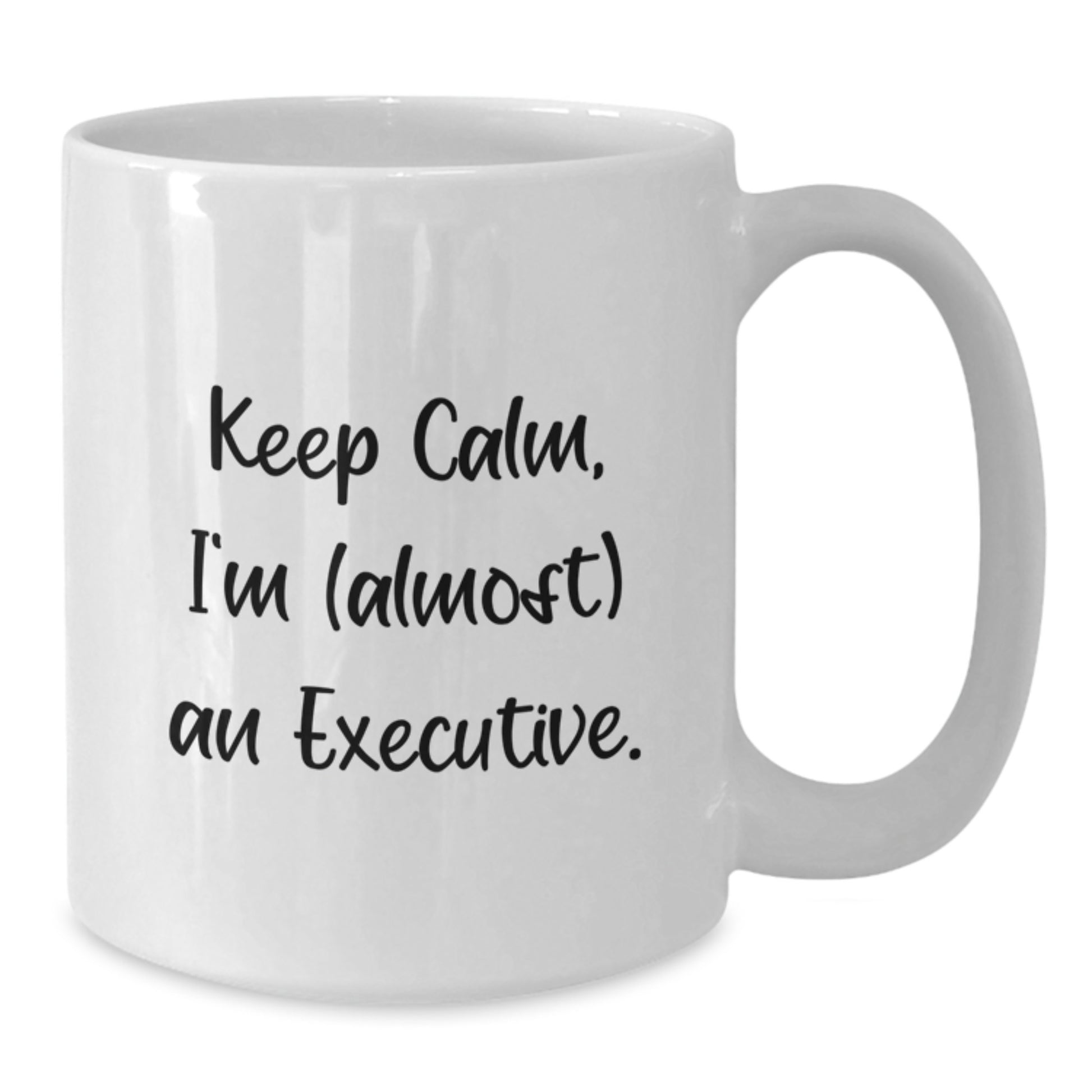 Funny Executive White Coffee Mug Gifts for Men Gifts from Friends - Keep Calm, I'm (almost) An Executive. - Additional