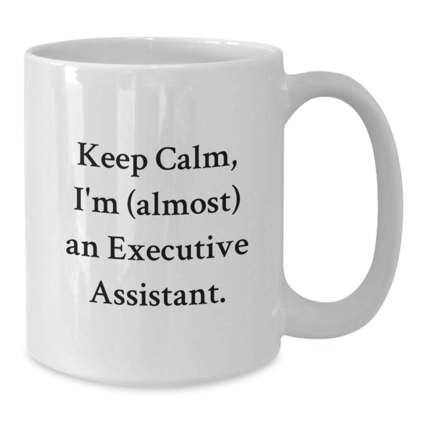 Funny Executive Assistant Gifts for Christmas, White Coffee Mug, Keep Calm I'm Almost an Executive Assistant. - Additional