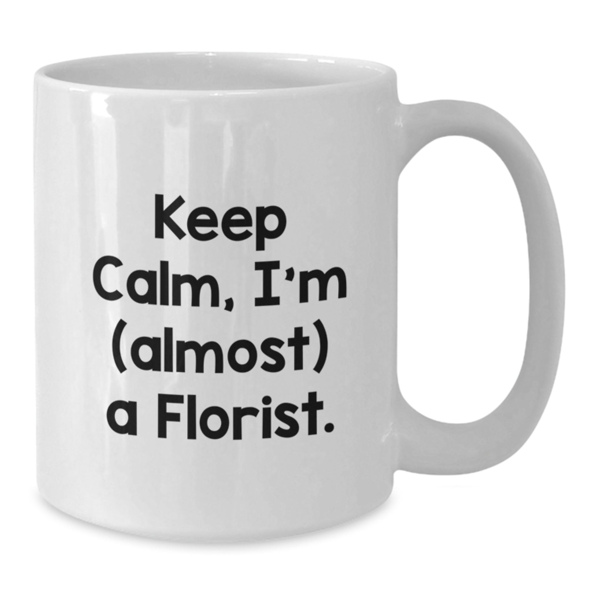 Funny Florist White Coffee Mugs Gifts for Florist Friends from Men - Keep Calm, I'm (almost) A Florist. - Additional