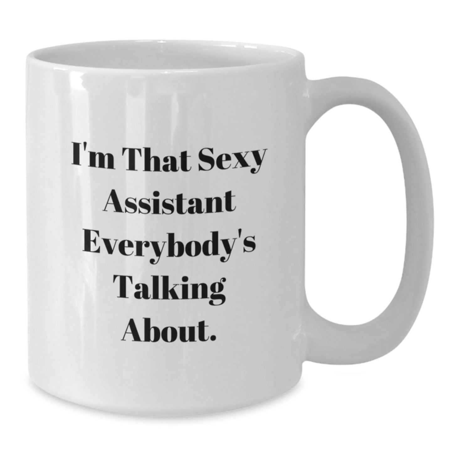 Gifts from Men, Funny Christmas Unique Gifts for Assistant, White Coffee Mug with I'm That Sexy Assistant Everybody's Talking About. - Additional